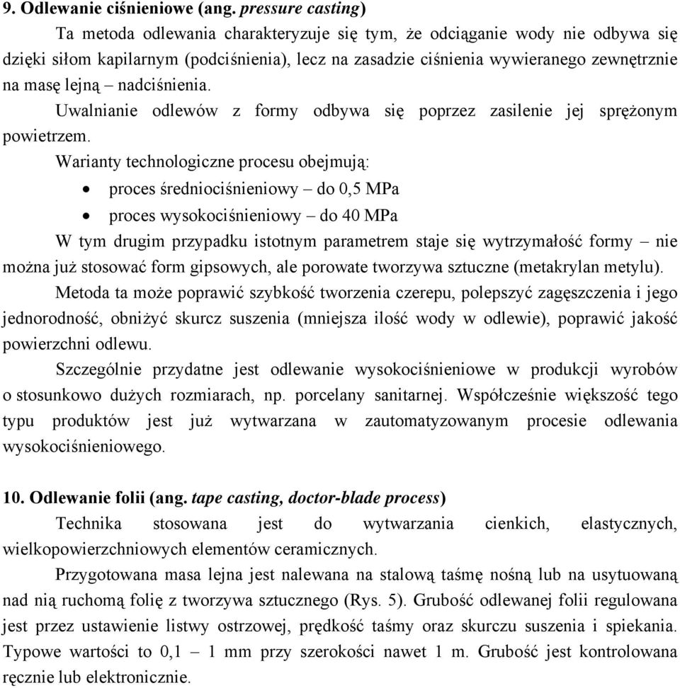 lejną nadciśnienia. Uwalnianie odlewów z formy odbywa się poprzez zasilenie jej sprężonym powietrzem.