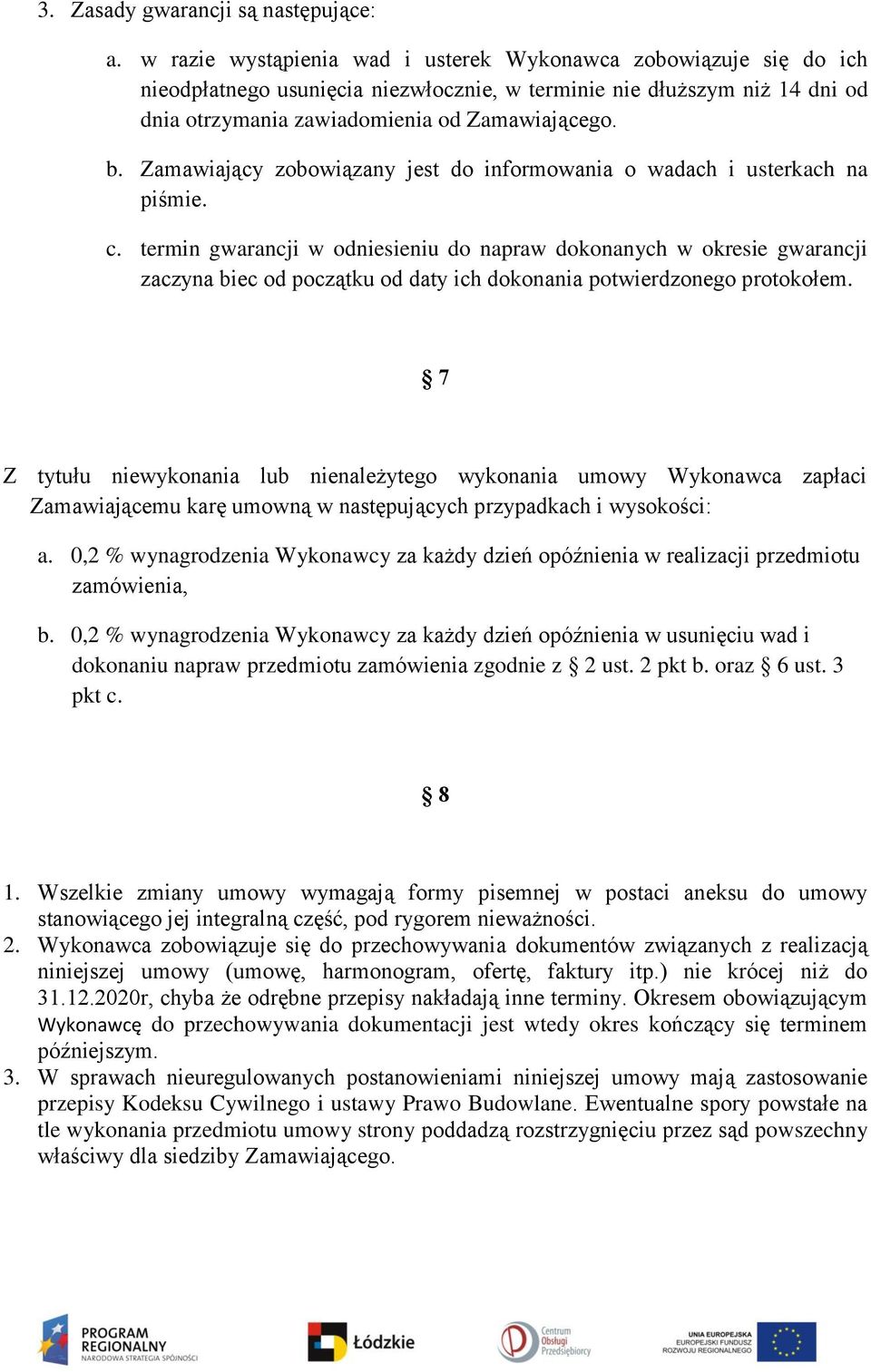 Zamawiający zobowiązany jest do informowania o wadach i usterkach na piśmie. c.