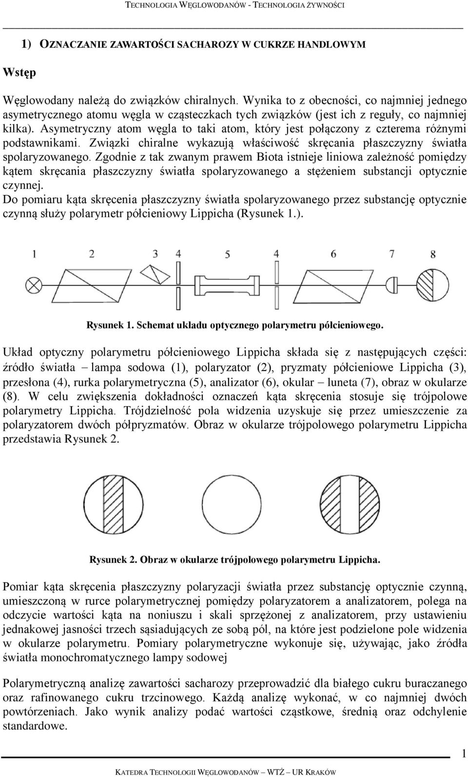 Asymetryczny atom węgla to taki atom, który jest połączony z czterema różnymi podstawnikami. Związki chiralne wykazują właściwość skręcania płaszczyzny światła spolaryzowanego.