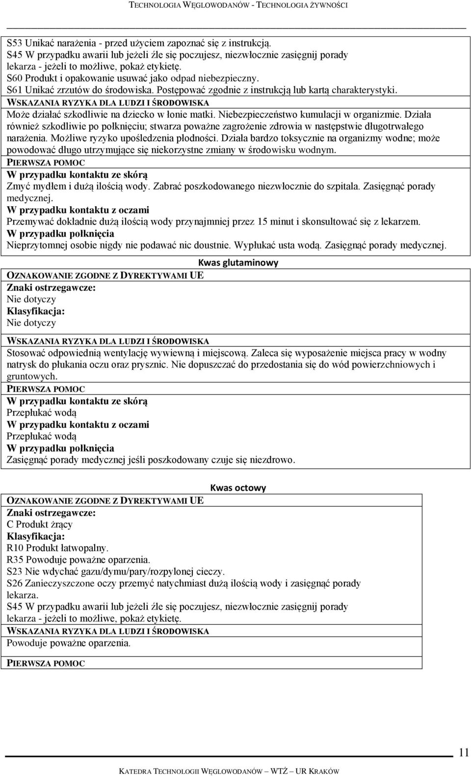 Niebezpieczeństwo kumulacji w organizmie. Działa również szkodliwie po połknięciu; stwarza poważne zagrożenie zdrowia w następstwie długotrwałego narażenia. Możliwe ryzyko upośledzenia płodności.