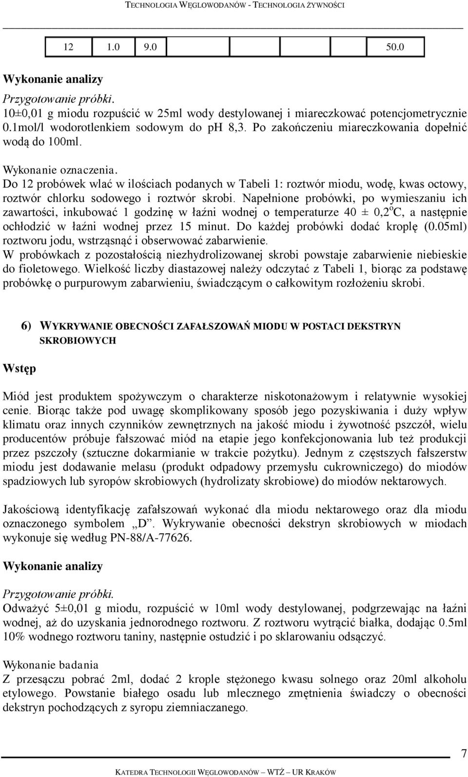 Do 12 probówek wlać w ilościach podanych w Tabeli 1: roztwór miodu, wodę, kwas octowy, roztwór chlorku sodowego i roztwór skrobi.