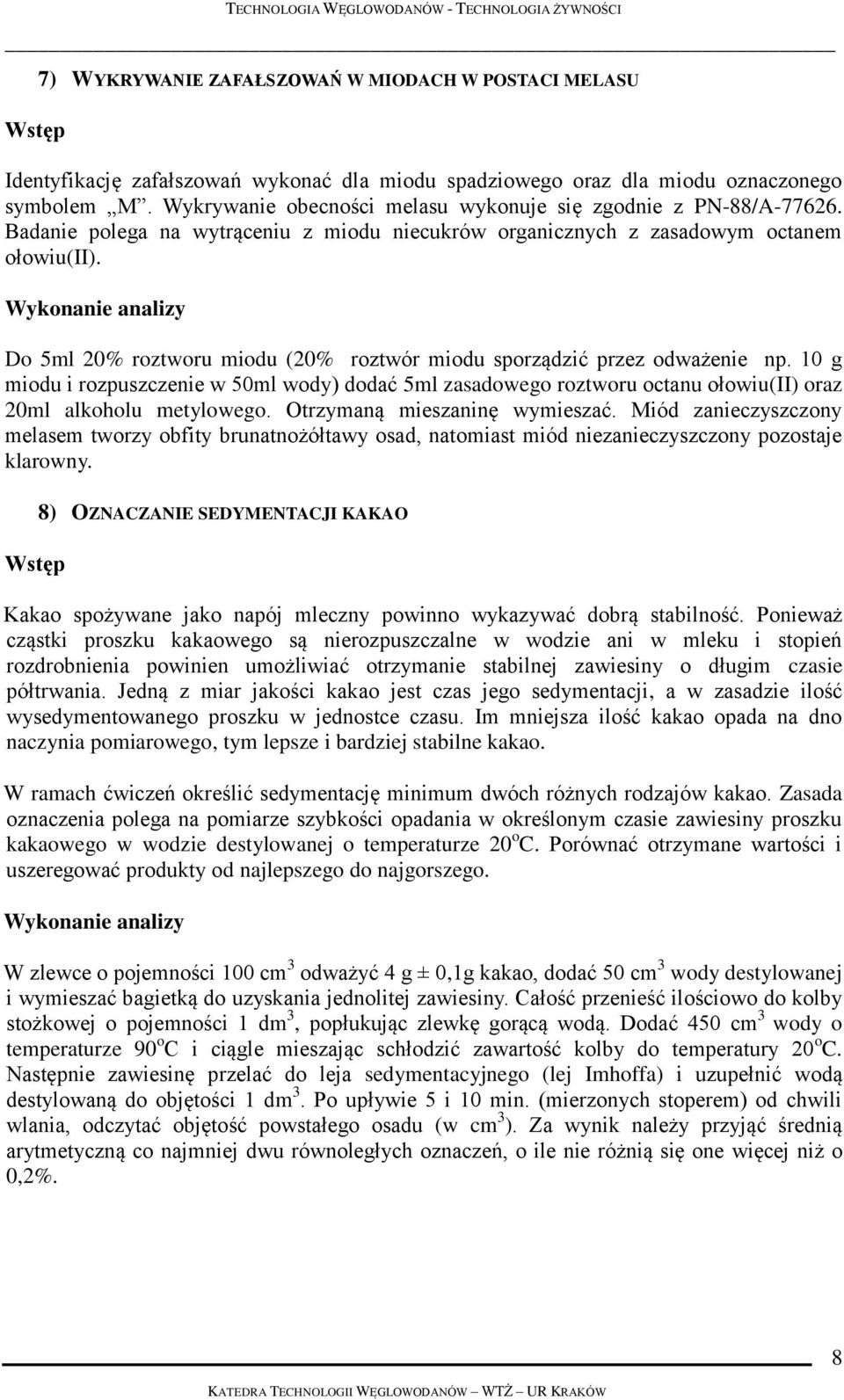 Wykonanie analizy Do 5ml 20% roztworu miodu (20% roztwór miodu sporządzić przez odważenie np.