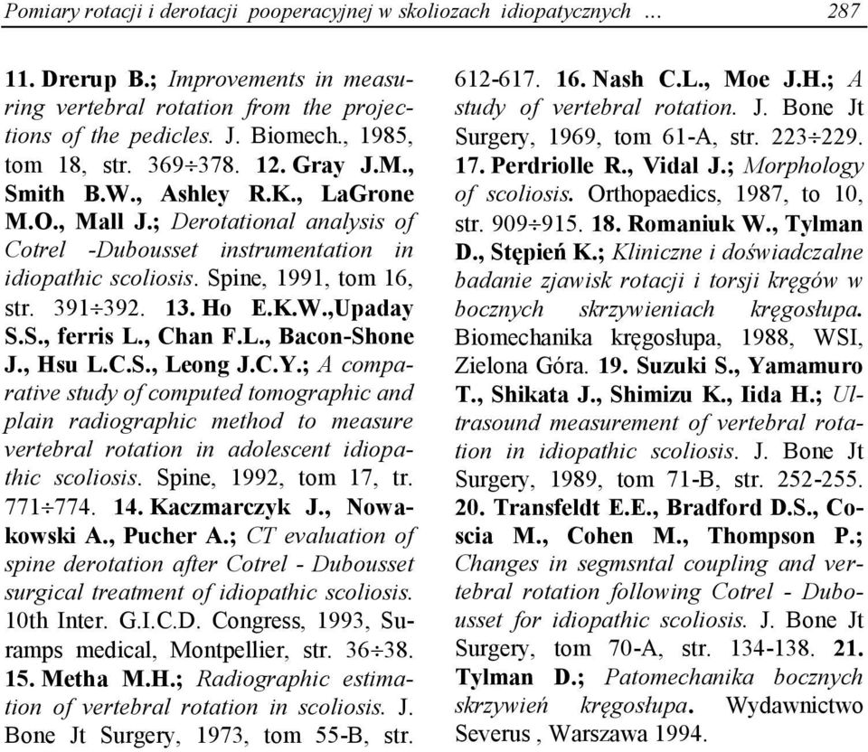 Spine, 1991, tom 16, str. 391 392. 13. Ho E.K.W.,Upaday S.S., ferris L., Chan F.L., Bacon-Shone J., Hsu L.C.S., Leong J.C.Y.