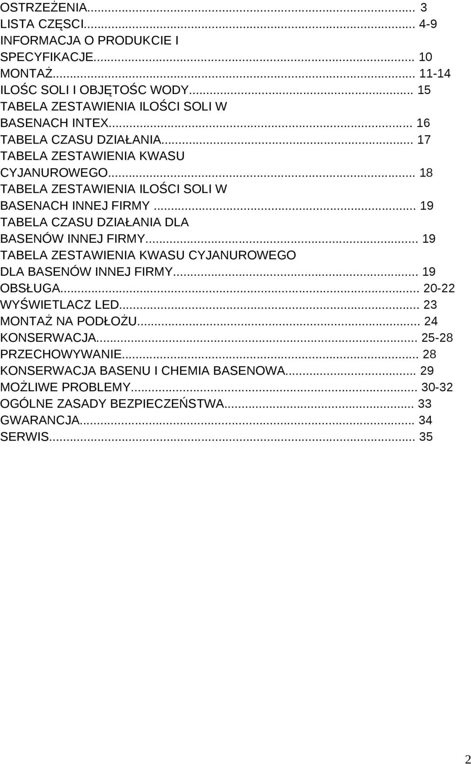 .. 18 TABELA ZESTAWIENIA ILOŚCI SOLI W BASENACH INNEJ FIRMY... 19 TABELA CZASU DZIAŁANIA DLA BASENÓW INNEJ FIRMY.