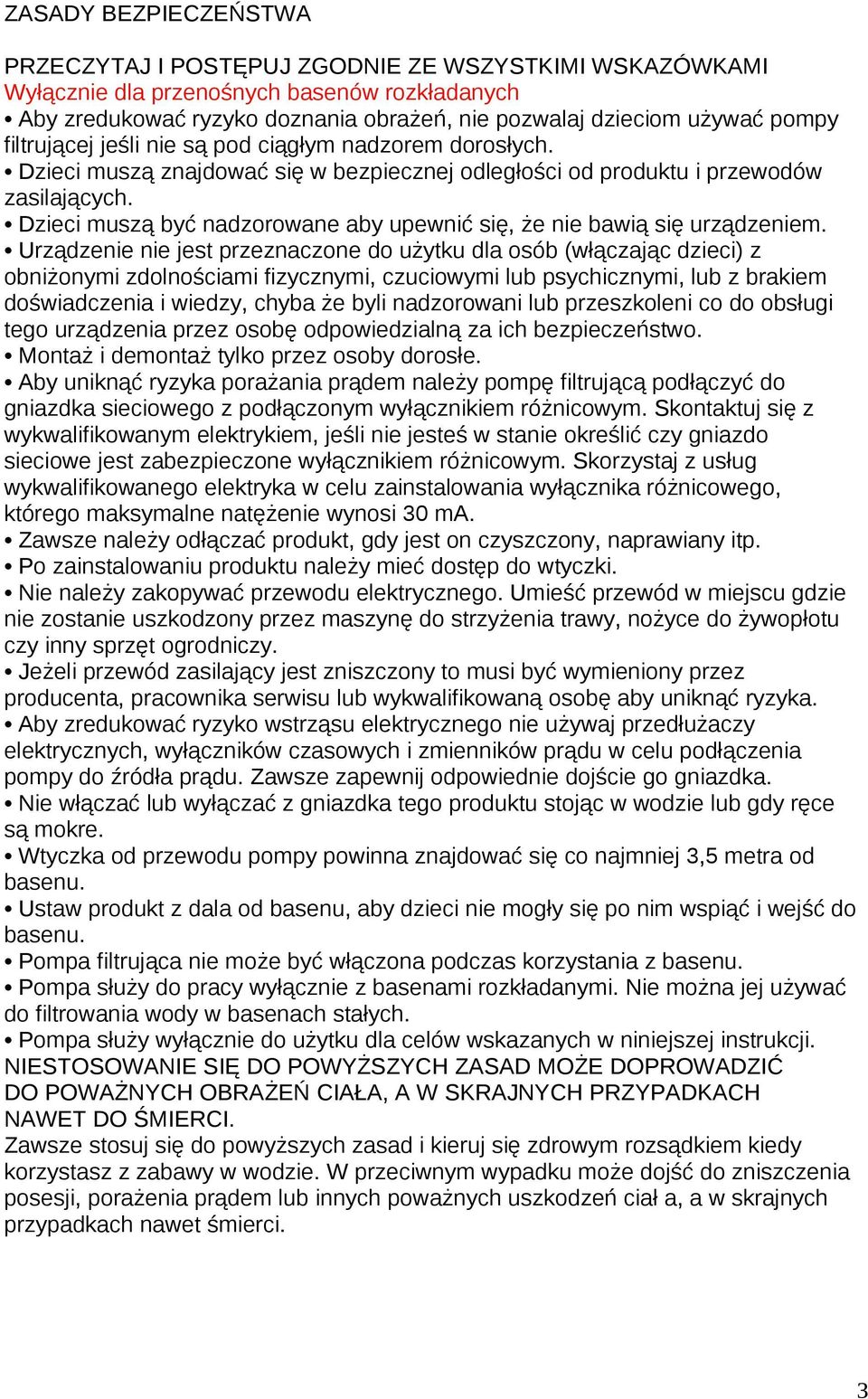Dzieci muszą być nadzorowane aby upewnić się, że nie bawią się urządzeniem.