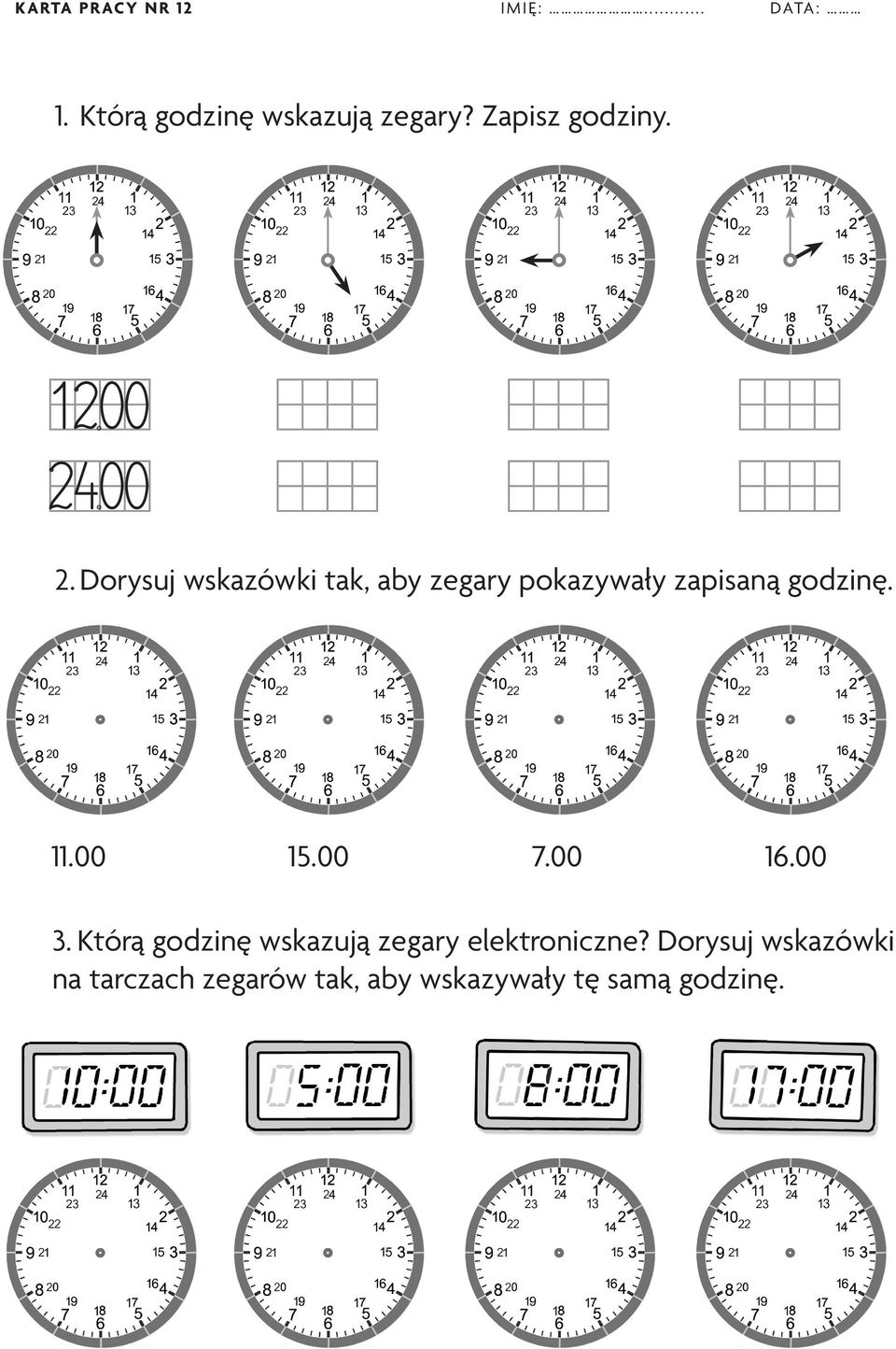 Dorysuj wskazówki tak, aby zegary pokazywały zapisaną godzinę. 11.00 15.