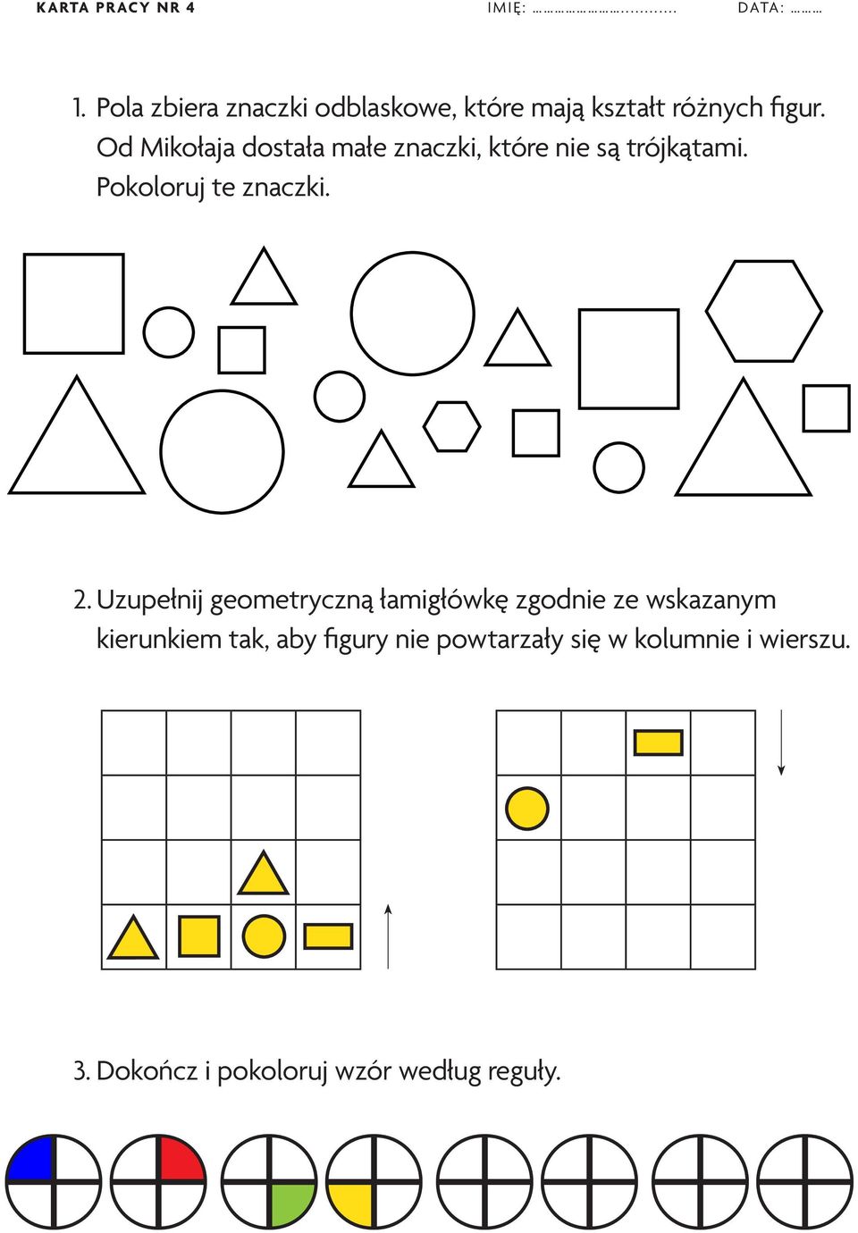 Od Mikołaja dostała małe znaczki, które nie są trójkątami. Pokoloruj te znaczki. 2.