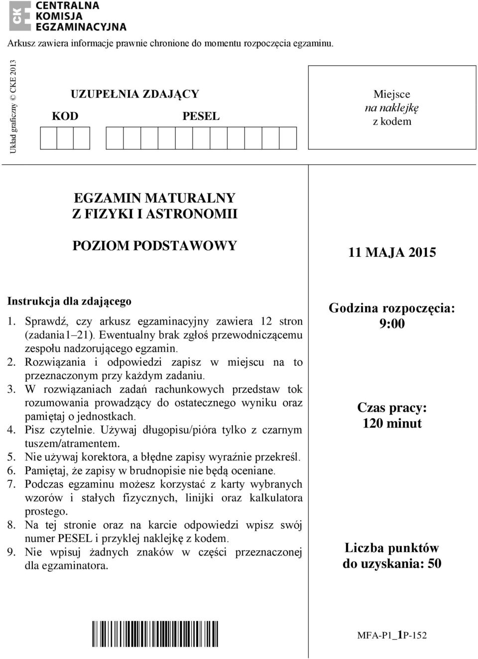 Sprawdź, czy arkusz egzaminacyjny zawiera 12 stron (zadania 1 21). Ewentualny brak zgłoś przewodniczącemu zespołu nadzorującego egzamin. 2. Rozwiązania i odpowiedzi zapisz w miejscu na to przeznaczonym przy każdym zadaniu.