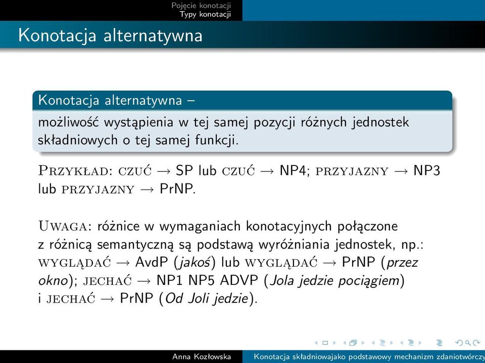 Uwaga: różnice w wymaganiach konotacyjnych połączone z różnicą semantyczną są podstawą wyróżniania jednostek, np.