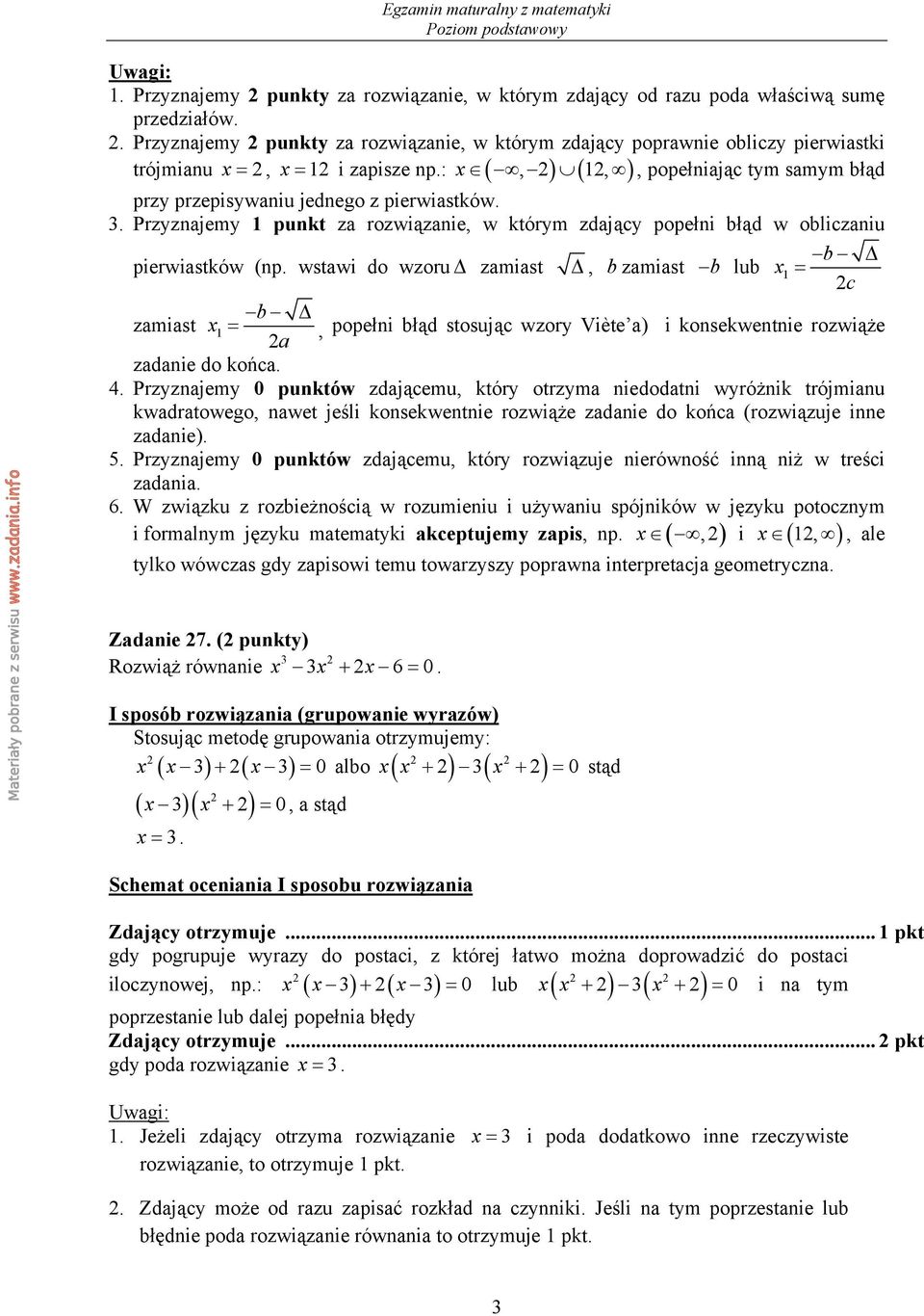 3. Przyznajemy punkt za rozwiązanie, w którym zdający popełni błąd w obliczaniu b Δ pierwiastków (np.