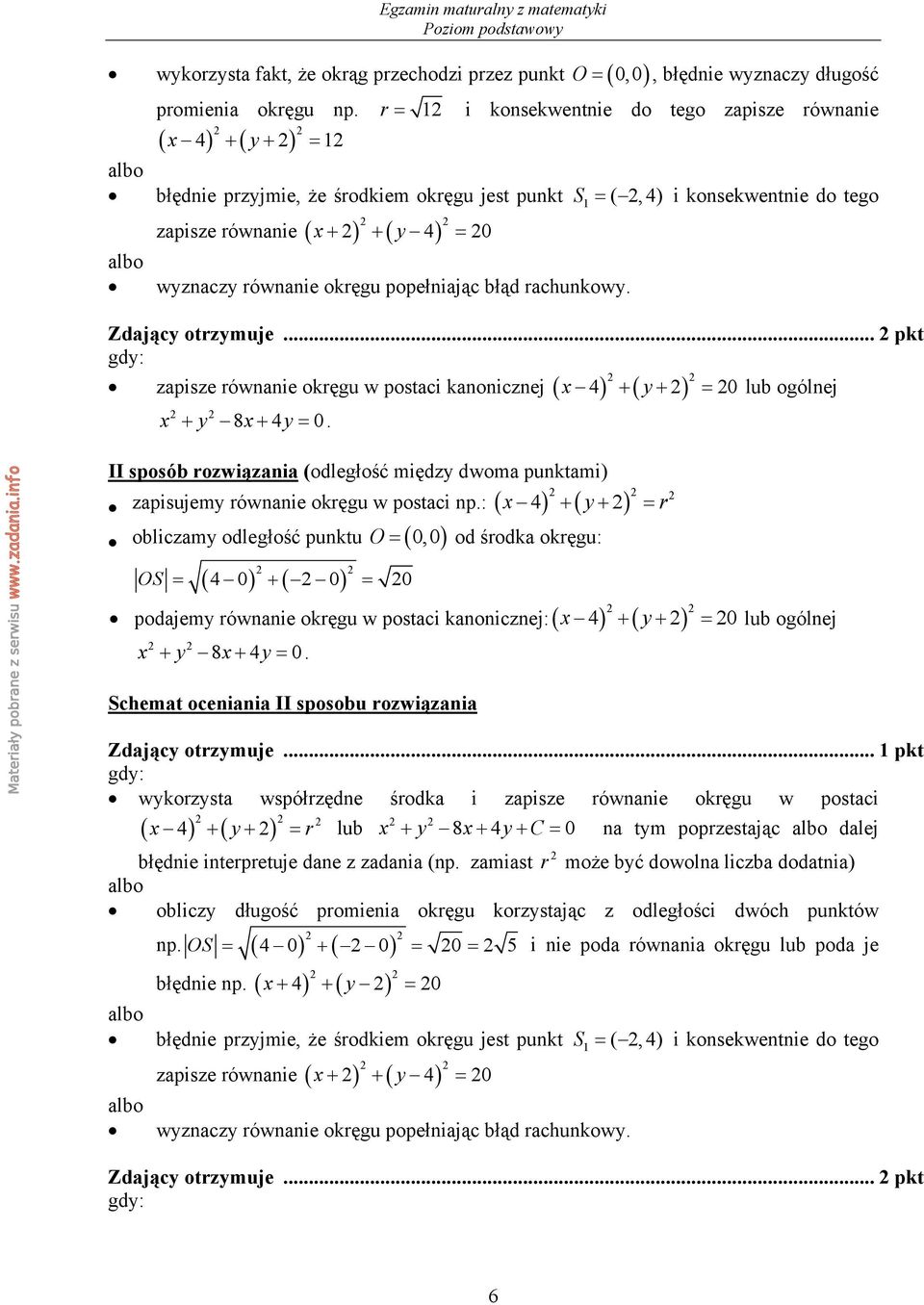 równanie okręgu popełniając błąd rachunkowy. Zdający otrzymuje... pkt gdy: zapisze równanie okręgu w postaci kanonicznej ( x ) ( y ) x y x y + 8 + 4 = 0.
