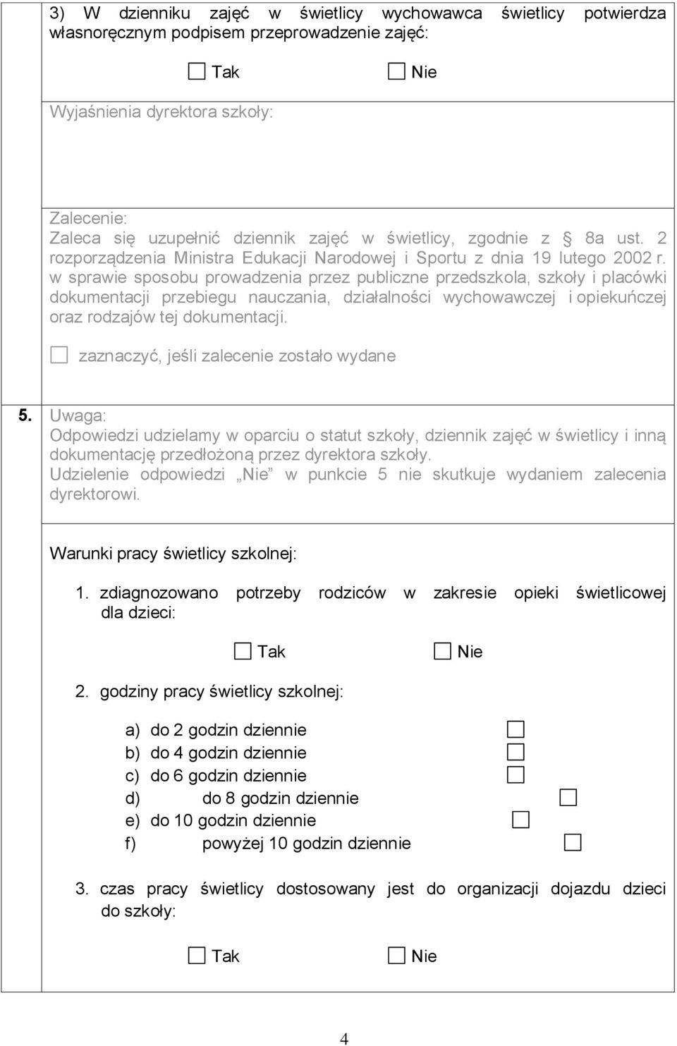 w sprawie sposobu prowadzenia przez publiczne przedszkola, szkoły i placówki dokumentacji przebiegu nauczania, działalności wychowawczej i opiekuńczej oraz rodzajów tej dokumentacji. 5.