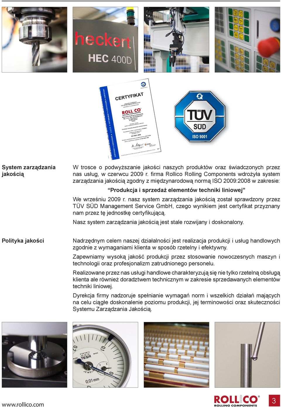 nasz system zarządzania jakością został sprawdzony przez TÜV SÜD Management Service GmbH, czego wynikiem jest certyfikat przyznany nam przez tę jednostkę certyfikującą.