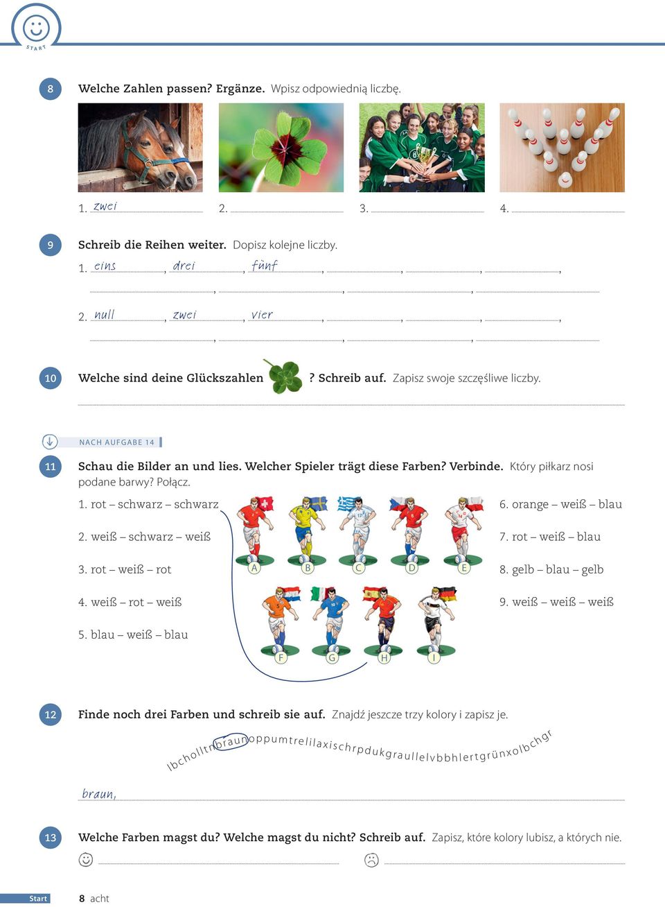 Który piłkarz nosi podane arwy? Połącz. 1. rot schwarz schwarz 6. orange weiß lau 2. weiß schwarz weiß 7. rot weiß lau 3. rot weiß rot A B C D E 8. gel lau gel 4. weiß rot weiß 9. weiß weiß weiß 5.