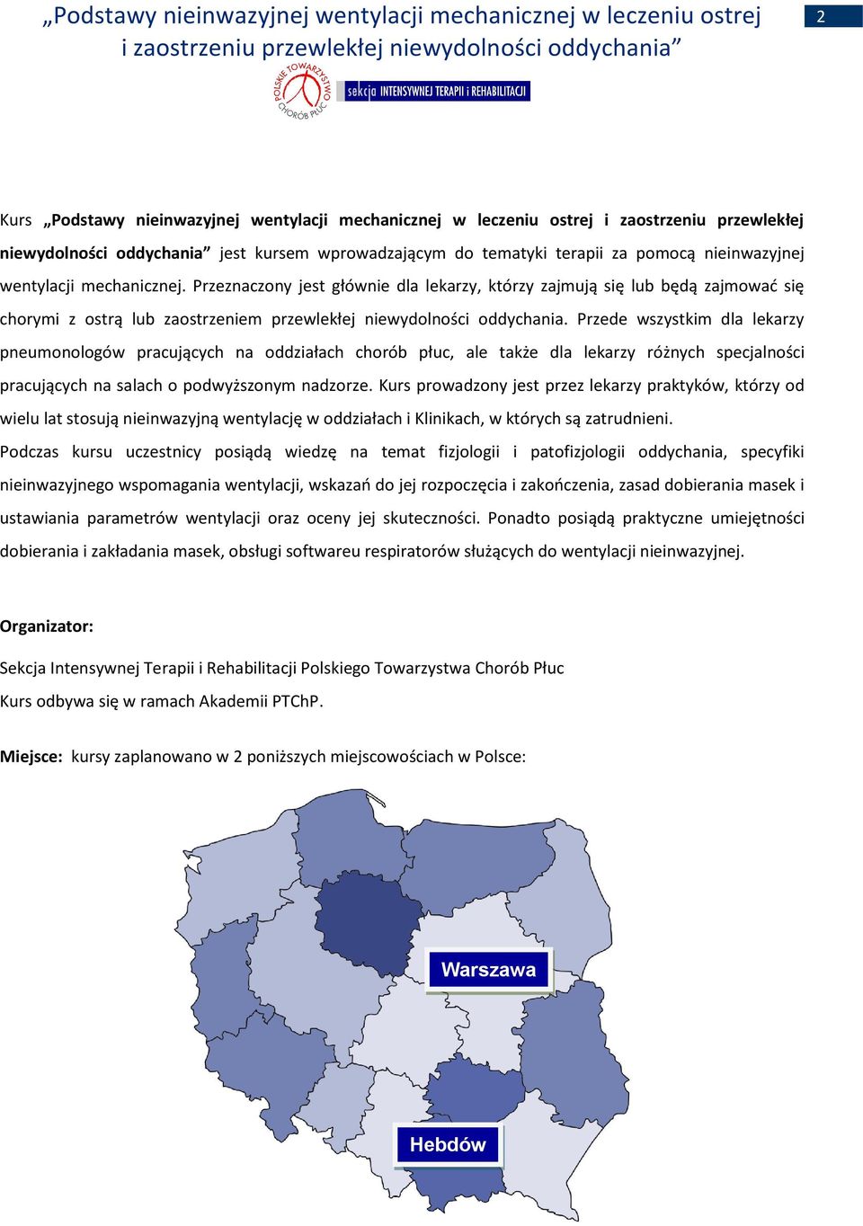 Przede wszystkim dla lekarzy pneumonologów pracujących na oddziałach chorób płuc, ale także dla lekarzy różnych specjalności pracujących na salach o podwyższonym nadzorze.