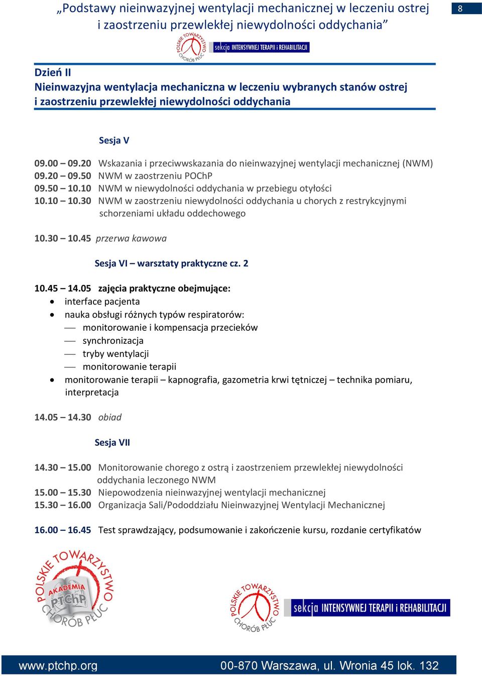 30 NWM w zaostrzeniu niewydolności oddychania u chorych z restrykcyjnymi schorzeniami układu oddechowego 10.30 10.45 przerwa kawowa Sesja VI warsztaty praktyczne cz. 2 10.45 14.