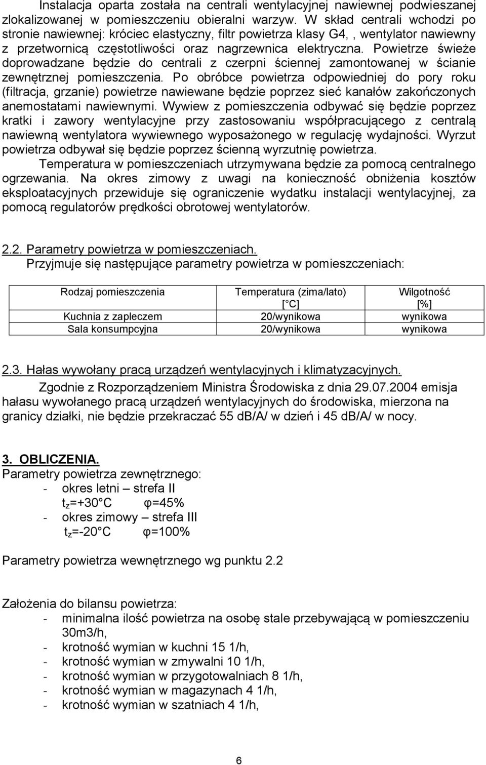 Powietrze świeże doprowadzane będzie do centrali z czerpni ściennej zamontowanej w ścianie zewnętrznej pomieszczenia.