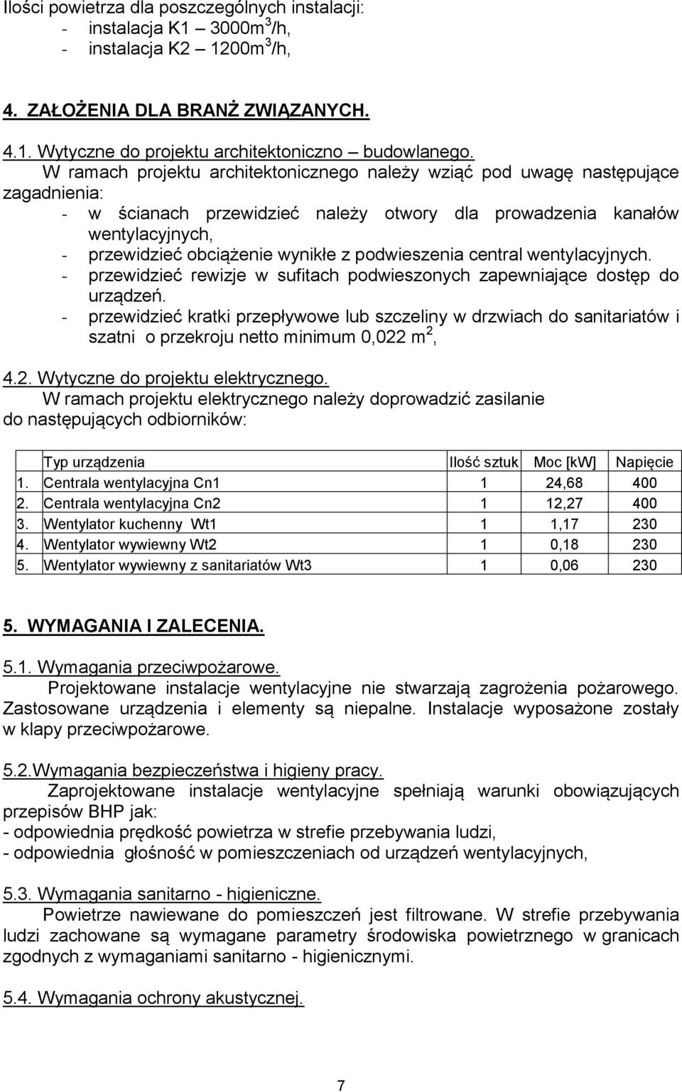 podwieszenia central wentylacyjnych. - przewidzieć rewizje w sufitach podwieszonych zapewniające dostęp do urządzeń.