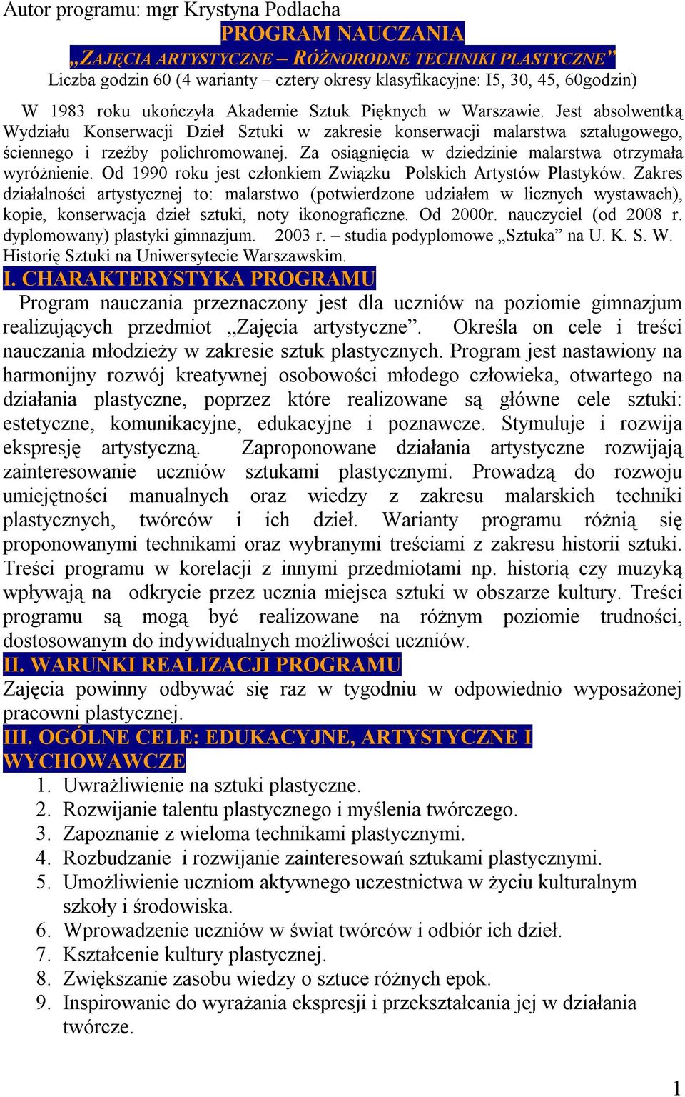 Za osiągnięcia w dziedzinie malarstwa otrzymała wyróżnienie. Od 1990 roku jest członkiem Związku Polskich Artystów Plastyków.