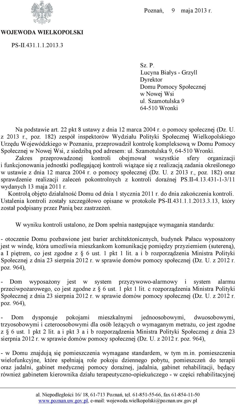 182) zespół inspektorów Wydziału Polityki Społecznej Wielkopolskiego Urzędu Wojewódzkiego w Poznaniu, przeprowadził kontrolę kompleksową w Domu Pomocy Społecznej w Nowej Wsi, z siedzibą pod adresem: