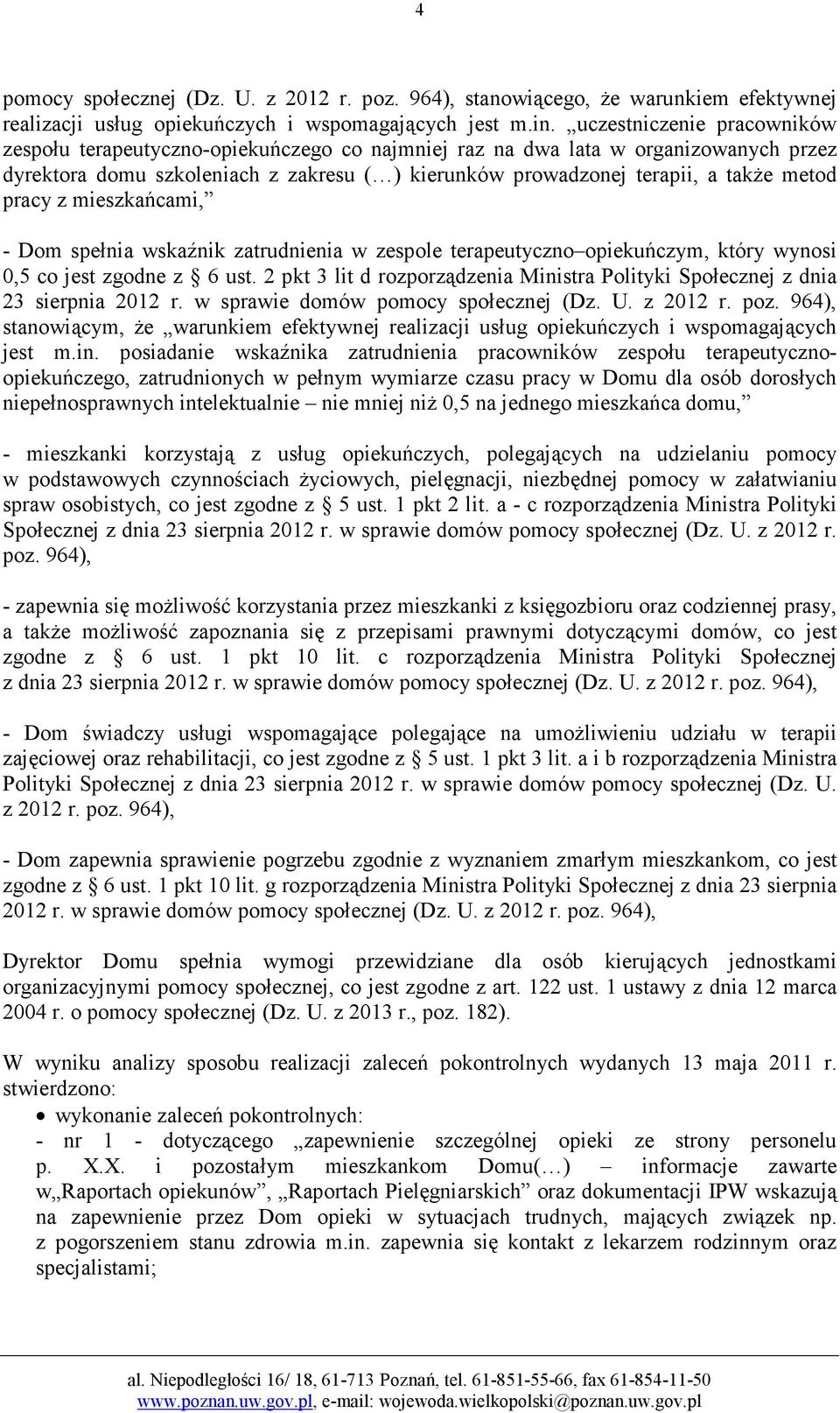 pracy z mieszkańcami, - Dom spełnia wskaźnik zatrudnienia w zespole terapeutyczno opiekuńczym, który wynosi 0,5 co jest zgodne z 6 ust.
