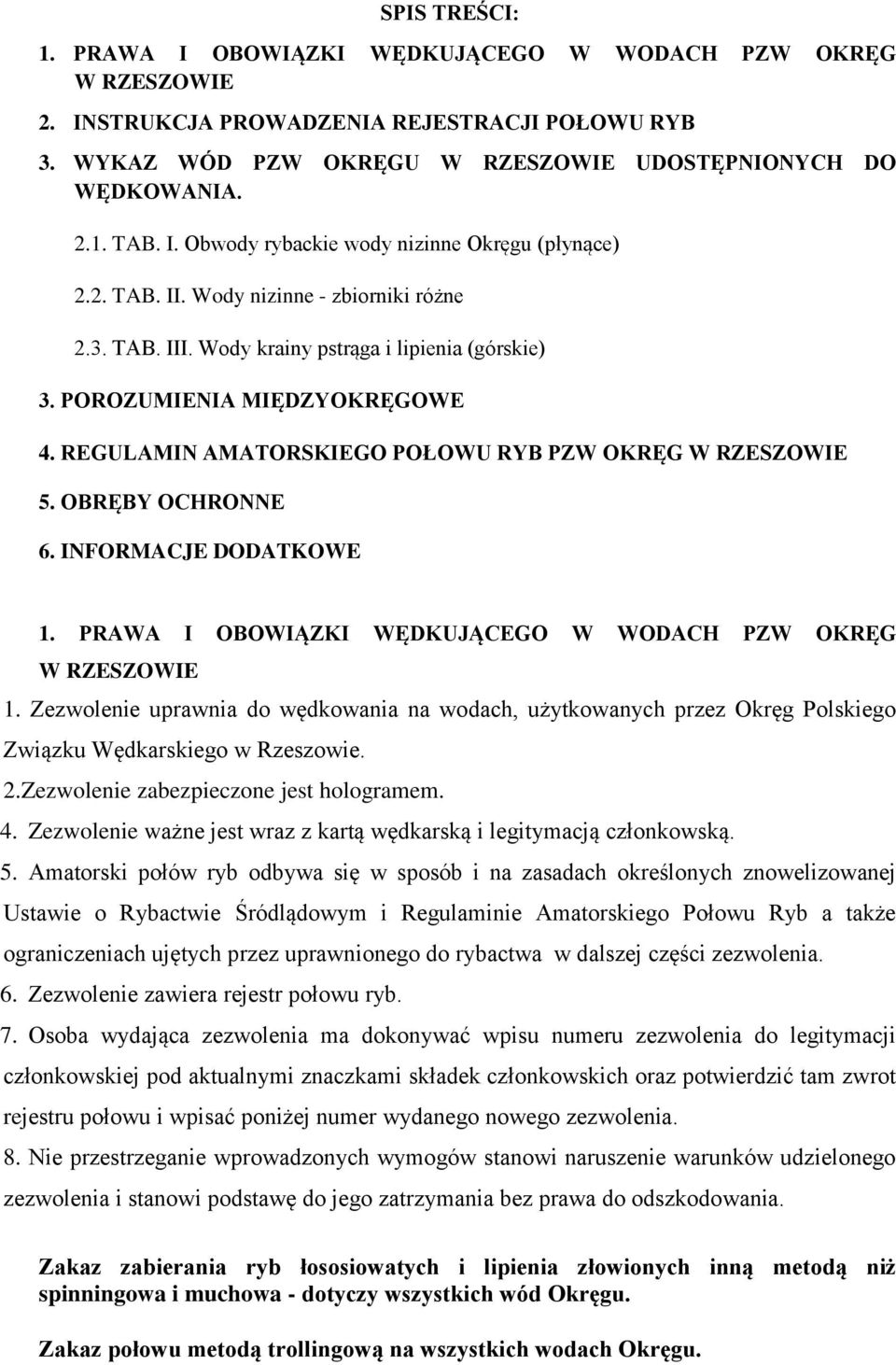 REGULAMIN AMATORSKIEGO POŁOWU RYB PZW OKRĘG W RZESZOWIE 5. OBRĘBY OCHRONNE 6. INFORMACJE DODATKOWE 1. PRAWA I OBOWIĄZKI WĘDKUJĄCEGO W WODACH PZW OKRĘG W RZESZOWIE 1.