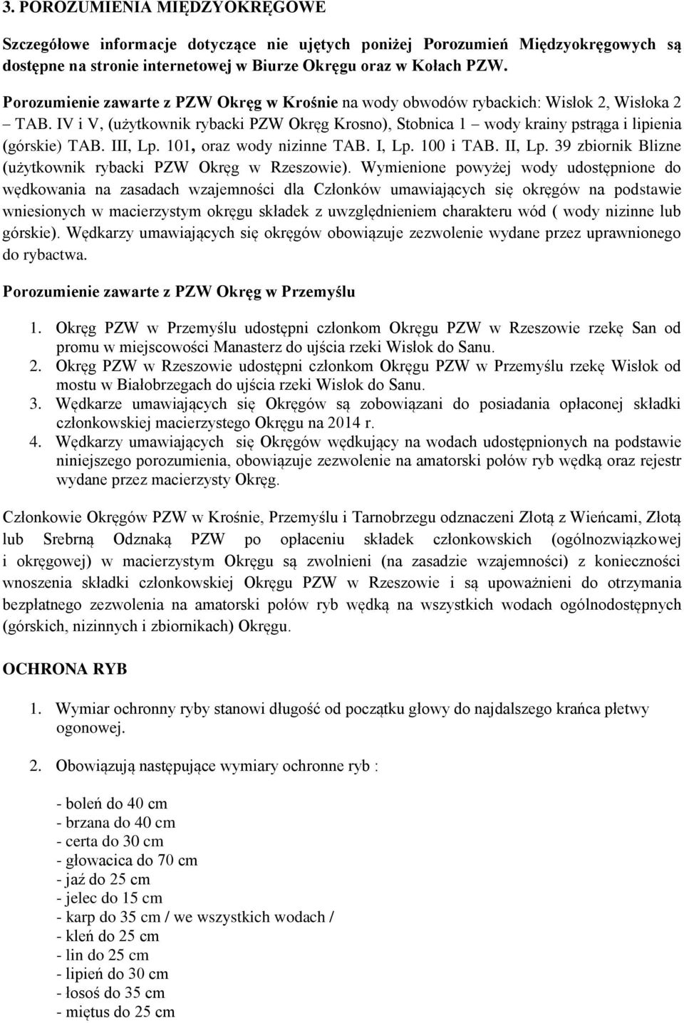 III, Lp. 101, oraz wody nizinne TAB. I, Lp. 100 i TAB. II, Lp. 39 zbiornik Blizne (użytkownik rybacki PZW Okręg w Rzeszowie).