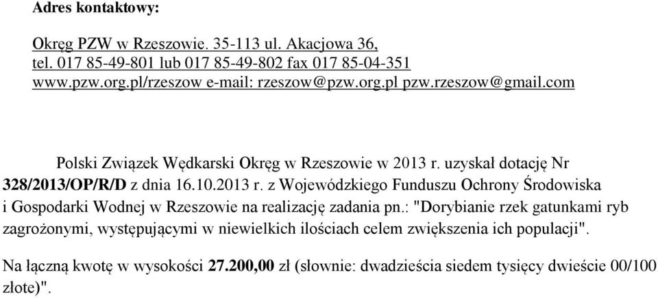uzyskał dotację Nr 328/2013/OP/R/D z dnia 16.10.2013 r.