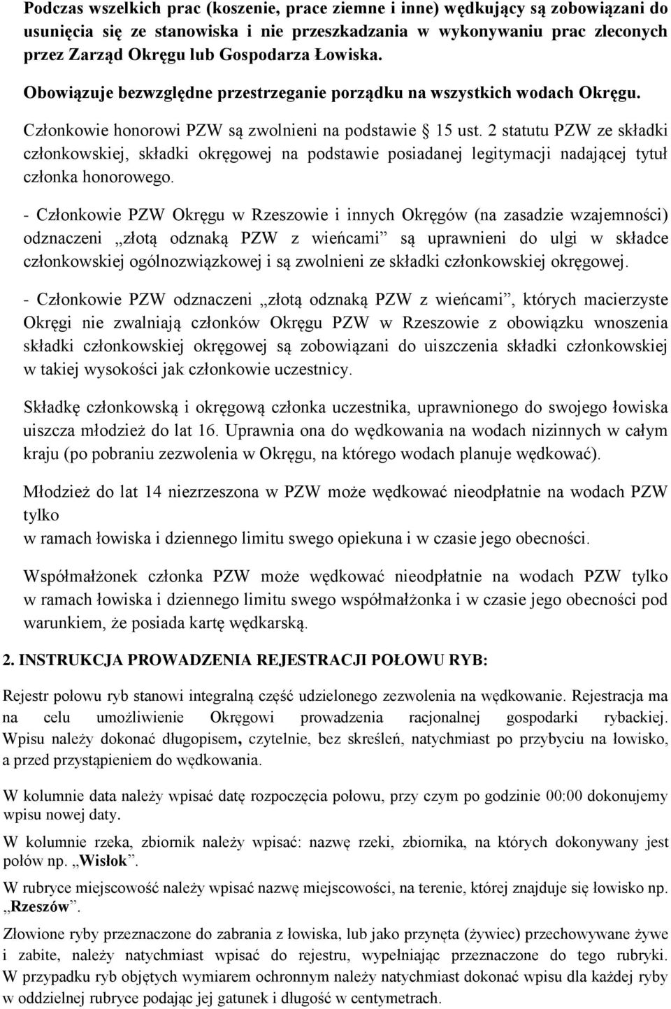 2 statutu PZW ze składki członkowskiej, składki okręgowej na podstawie posiadanej legitymacji nadającej tytuł członka honorowego.