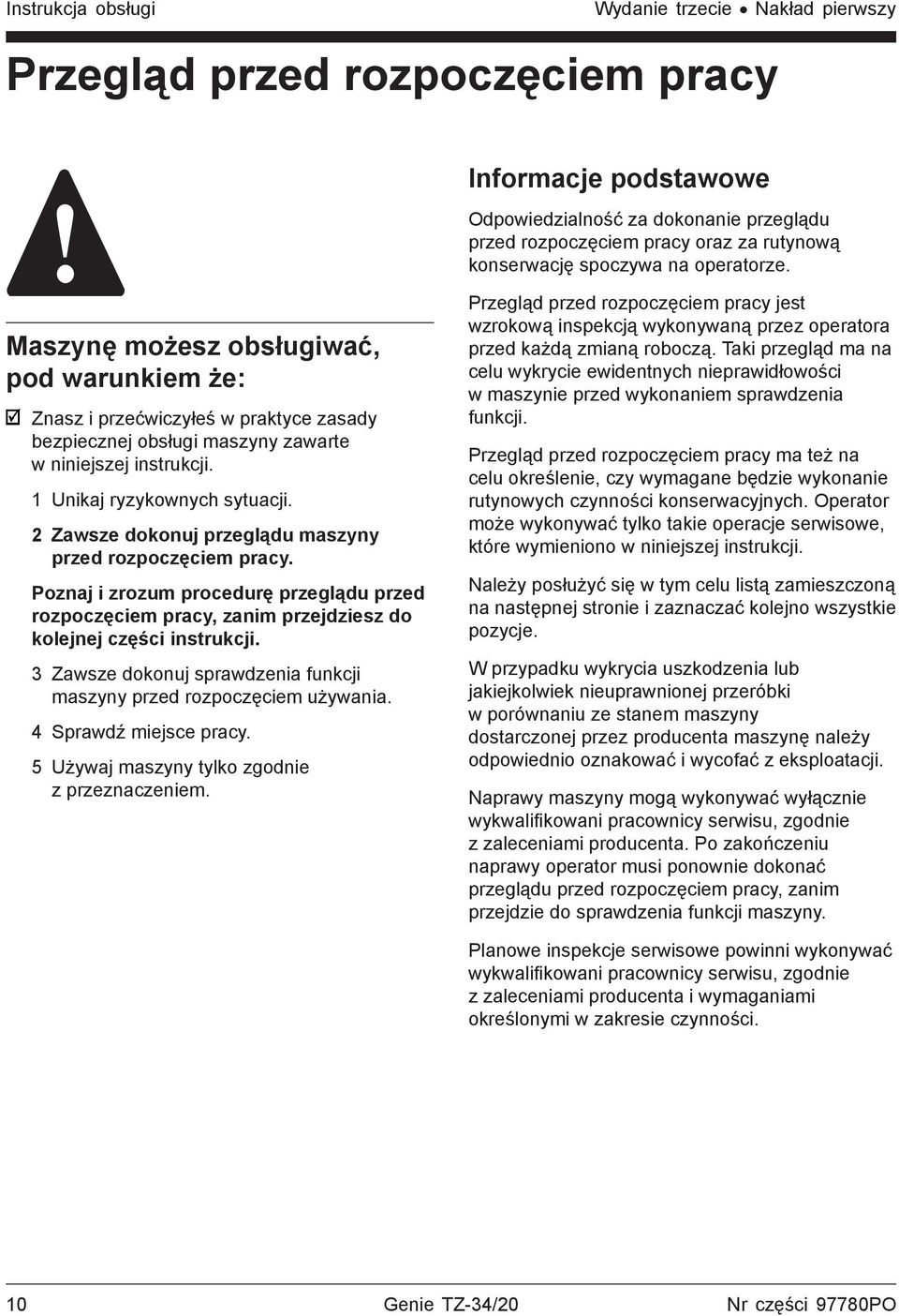 1 Unikaj ryzykownych sytuacji. 2 Zawsze dokonuj przeglądu maszyny przed rozpoczęciem pracy.