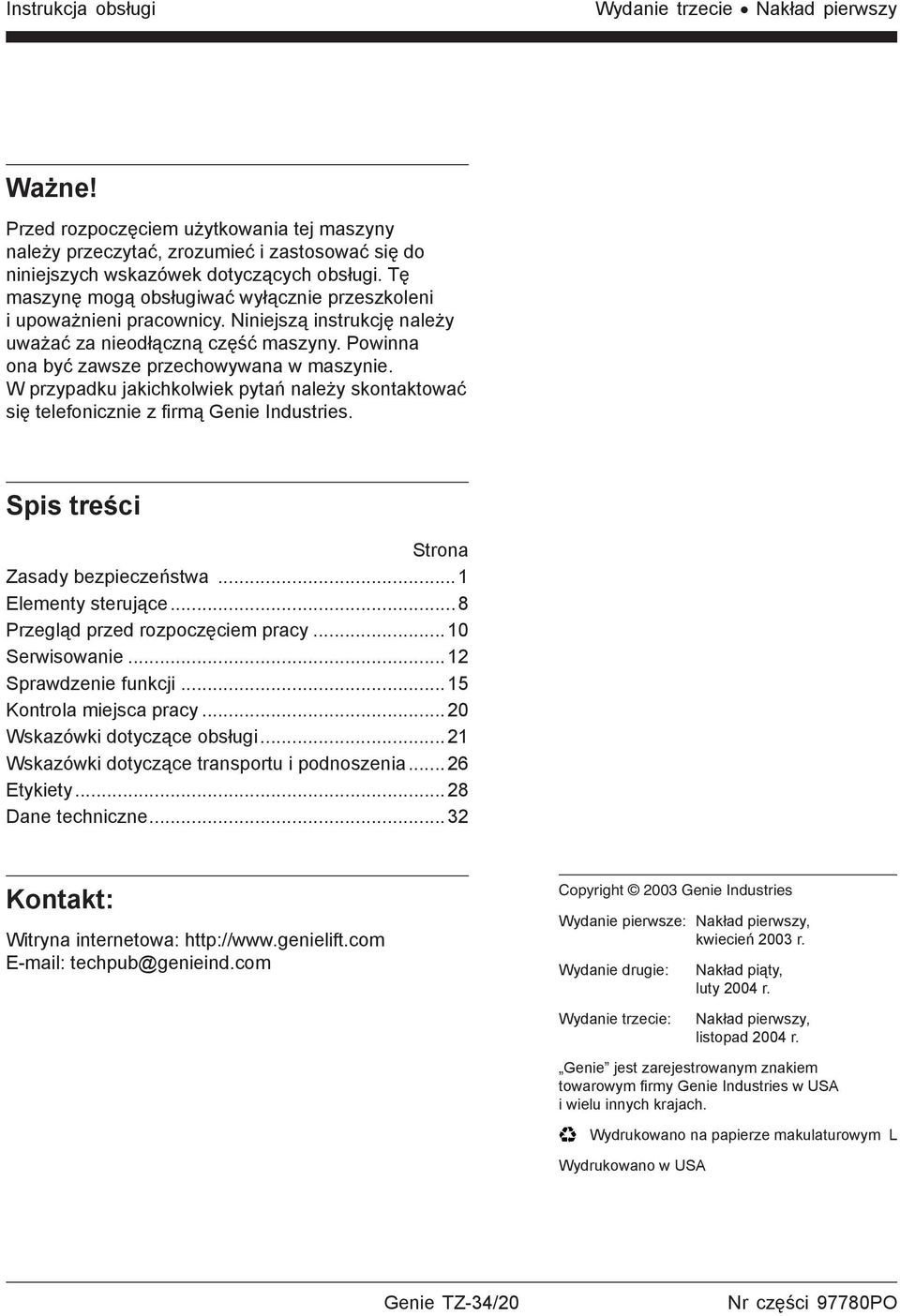 W przypadku jakichkolwiek pytań należy skontaktować się telefonicznie z firmą Genie Industries. Spis treści Strona Zasady bezpieczeństwa...1 Elementy sterujące...8 Przegląd przed rozpoczęciem pracy.