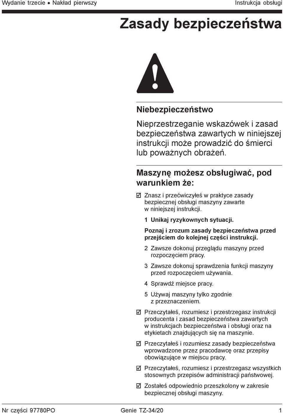 1 Unikaj ryzykownych sytuacji. Poznaj i zrozum zasady bezpieczeństwa przed przejściem do kolejnej części instrukcji. 2 Zawsze dokonuj przeglądu maszyny przed rozpoczęciem pracy.