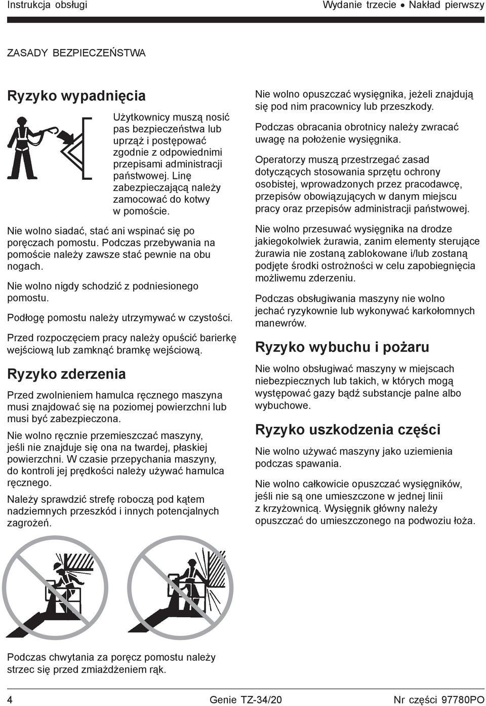 Podczas przebywania na pomoście należy zawsze stać pewnie na obu nogach. Nie wolno nigdy schodzić z podniesionego pomostu. Podłogę pomostu należy utrzymywać w czystości.