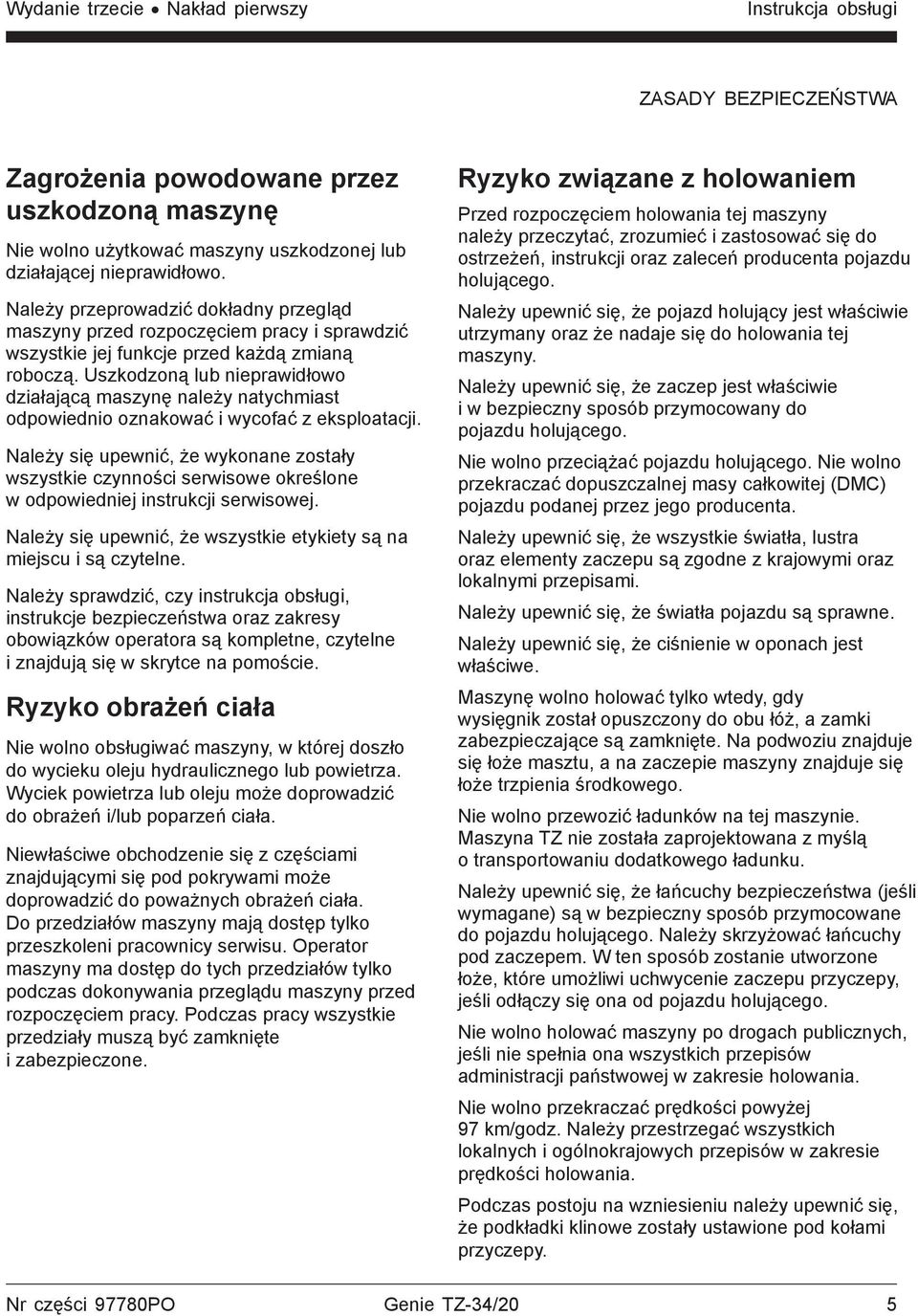 Uszkodzoną lub nieprawidłowo działającą maszynę należy natychmiast odpowiednio oznakować i wycofać z eksploatacji.
