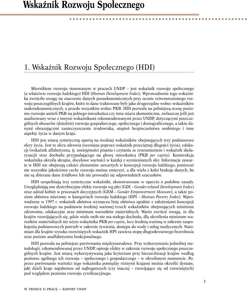 Wprowadzenie tego wskaźnika zwróciło uwagę na znaczenie danych pozaekonomicznych przy ocenie zrównoważonego rozwoju poszczególnych krajów, które to dane traktowane były jako drugorzędne wobec