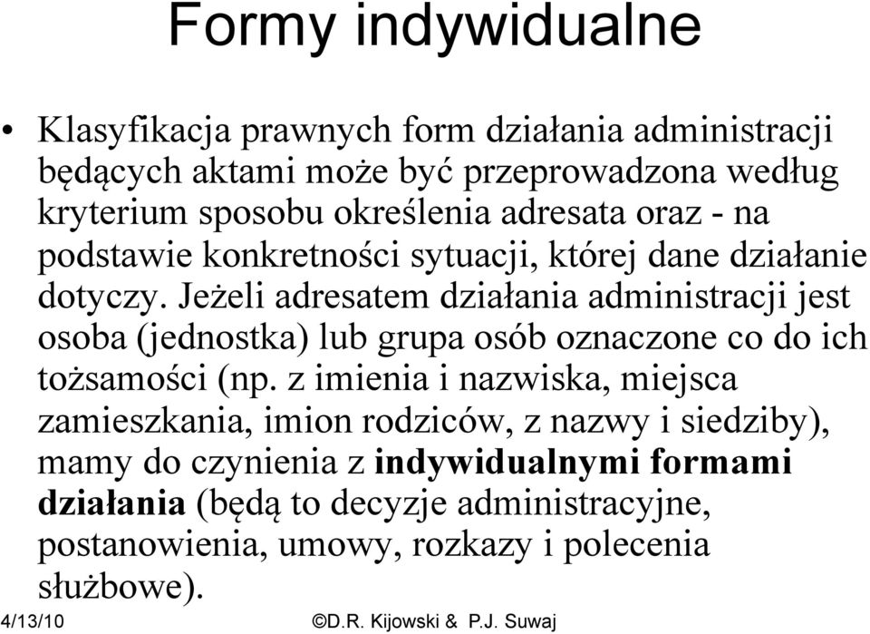 Jeżeli adresatem działania administracji jest osoba (jednostka) lub grupa osób oznaczone co do ich tożsamości (np.