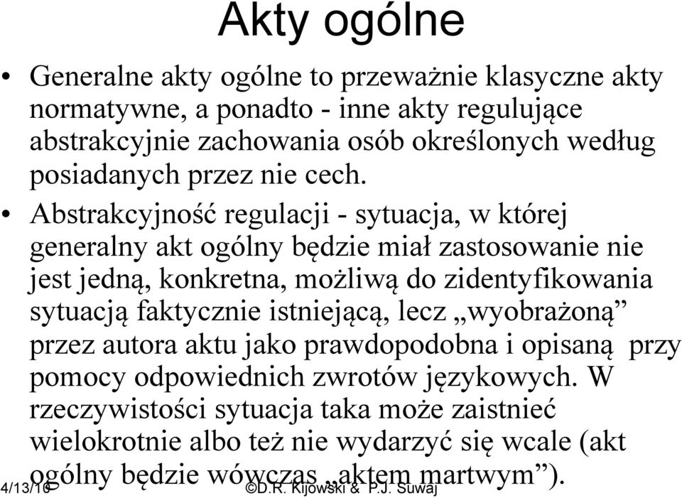 Abstrakcyjność regulacji - sytuacja, w której generalny akt ogólny będzie miał zastosowanie nie jest jedną, konkretna, możliwą do zidentyfikowania