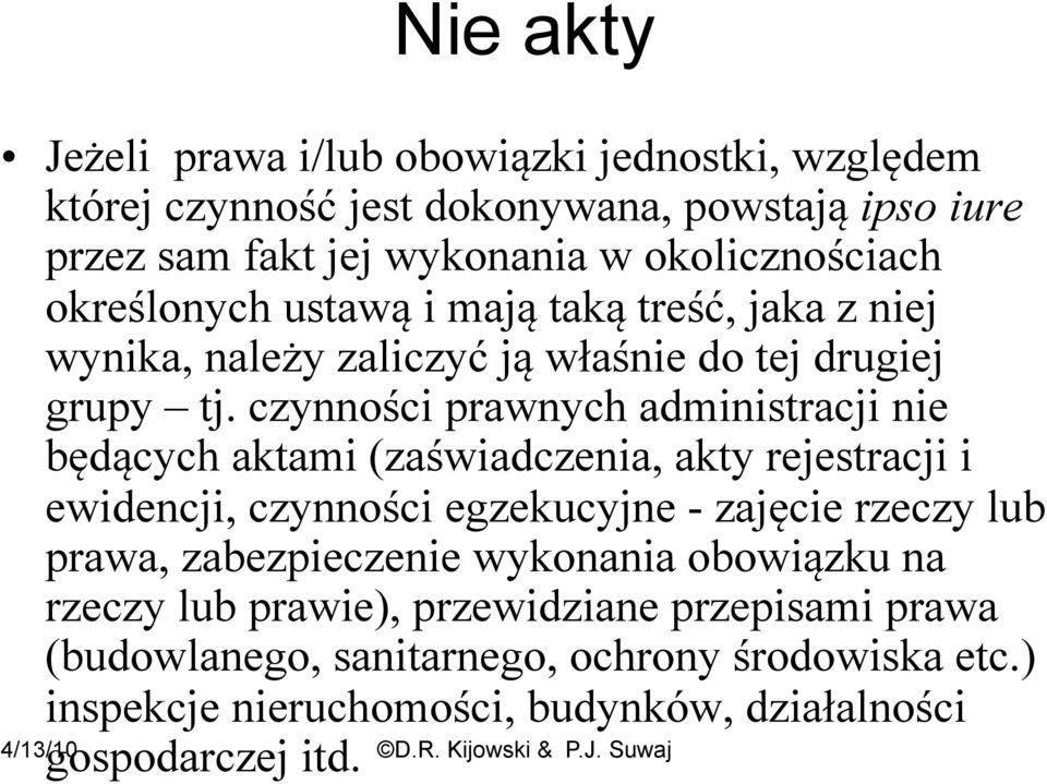 czynności prawnych administracji nie będących aktami (zaświadczenia, akty rejestracji i ewidencji, czynności egzekucyjne - zajęcie rzeczy lub prawa,