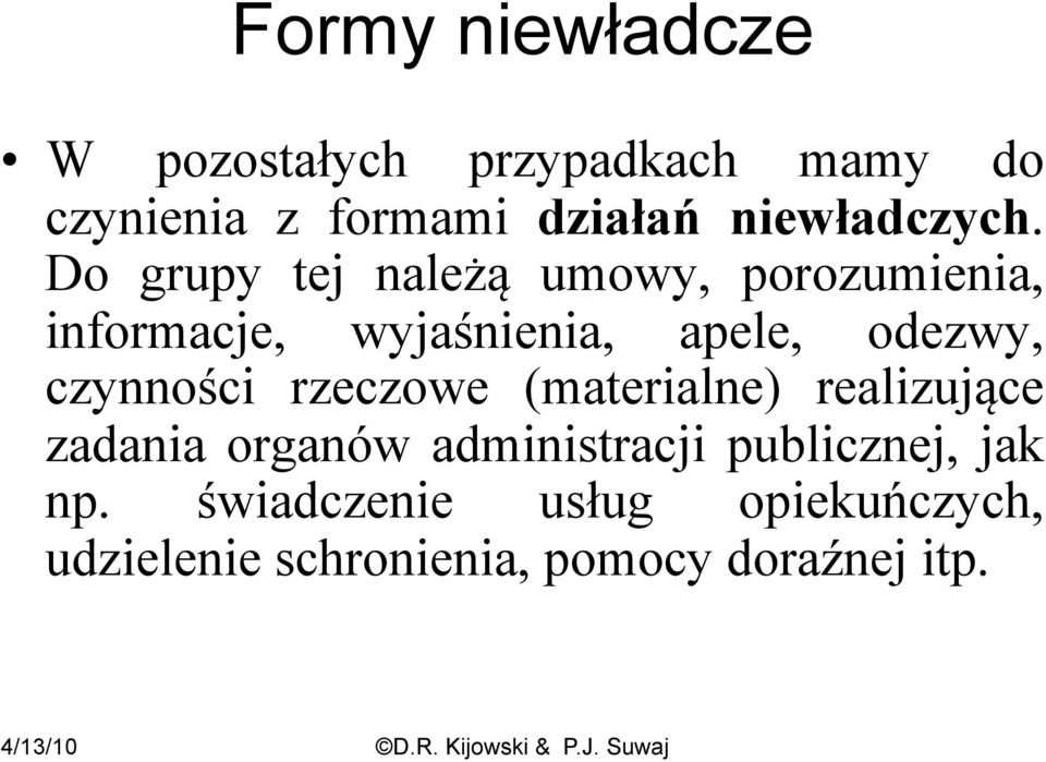 Do grupy tej należą umowy, porozumienia, informacje, wyjaśnienia, apele, odezwy,