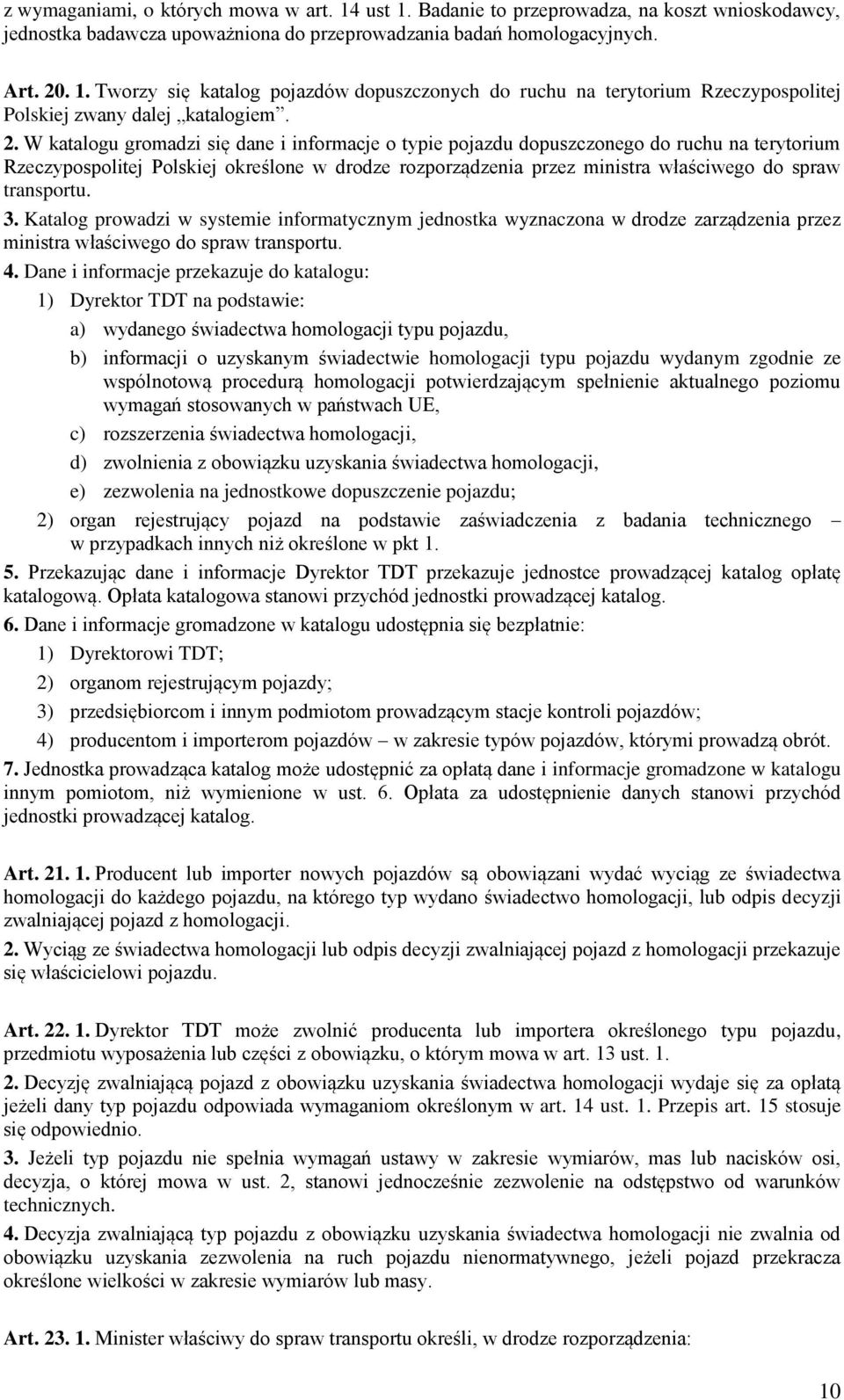 transportu. 3. Katalog prowadzi w systemie informatycznym jednostka wyznaczona w drodze zarządzenia przez ministra właściwego do spraw transportu. 4.