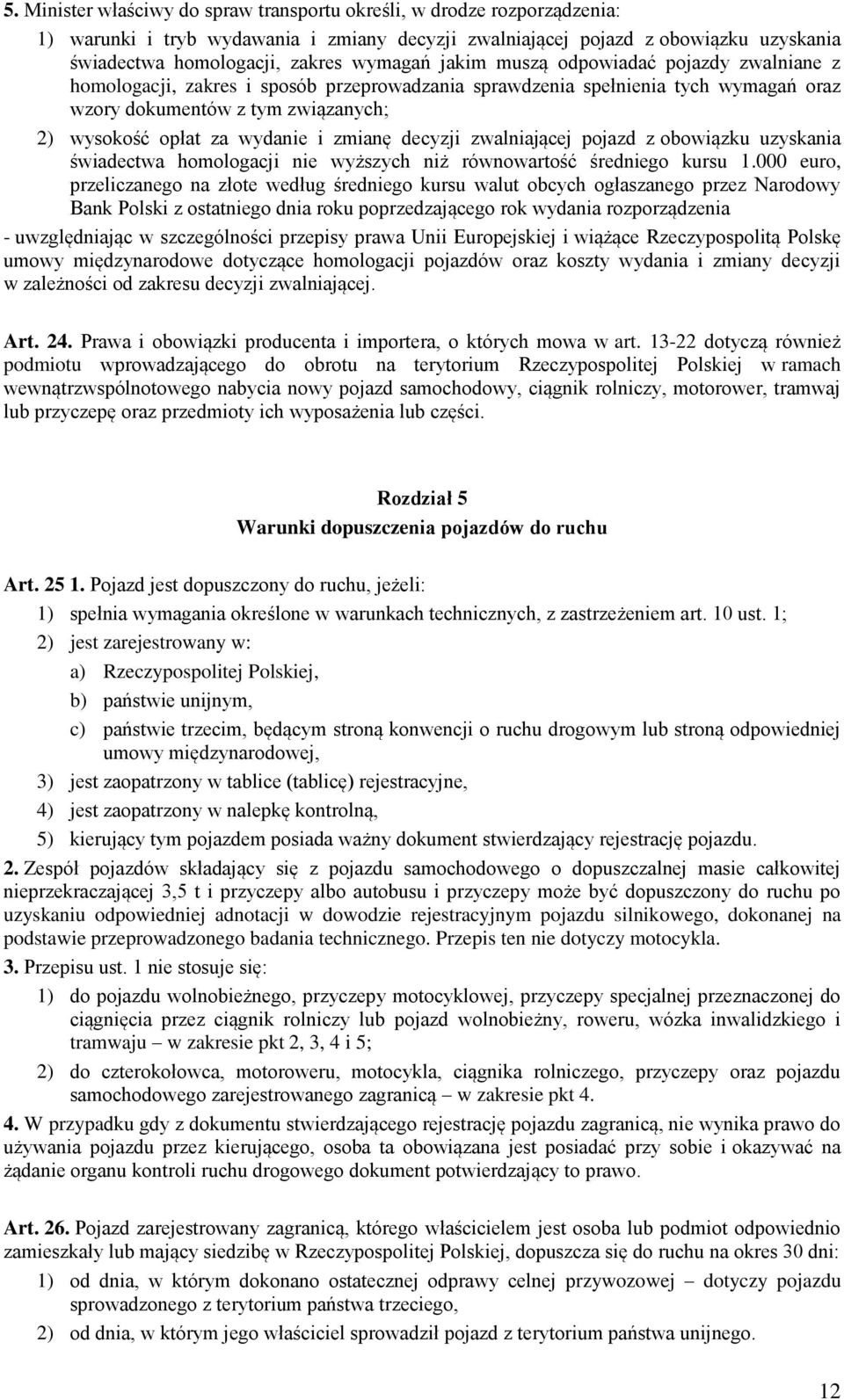 wydanie i zmianę decyzji zwalniającej pojazd z obowiązku uzyskania świadectwa homologacji nie wyższych niż równowartość średniego kursu 1.