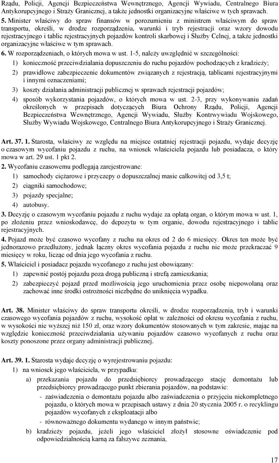 rejestracyjnych pojazdów kontroli skarbowej i Służby Celnej, a także jednostki organizacyjne właściwe w tym sprawach. 6. W rozporządzeniach, o których mowa w ust.