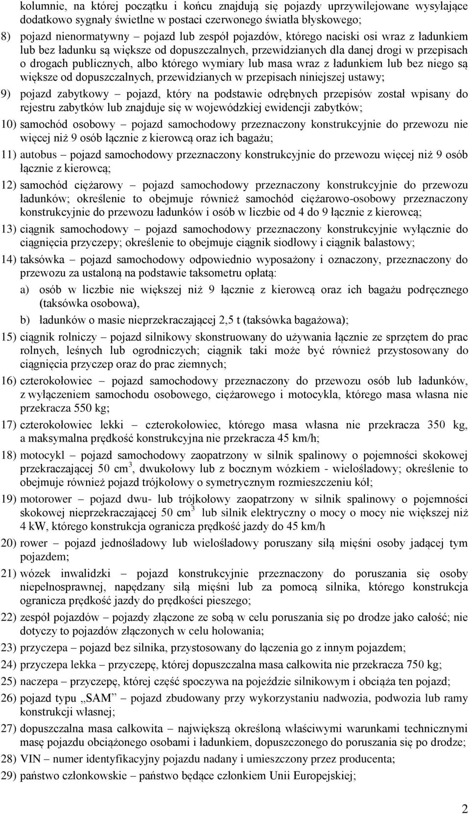 ładunkiem lub bez niego są większe od dopuszczalnych, przewidzianych w przepisach niniejszej ustawy; 9) pojazd zabytkowy pojazd, który na podstawie odrębnych przepisów został wpisany do rejestru