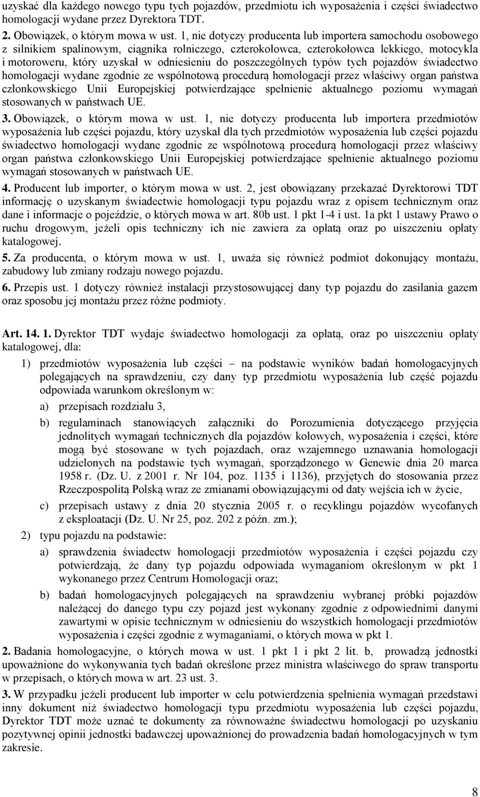 poszczególnych typów tych pojazdów świadectwo homologacji wydane zgodnie ze wspólnotową procedurą homologacji przez właściwy organ państwa członkowskiego Unii Europejskiej potwierdzające spełnienie