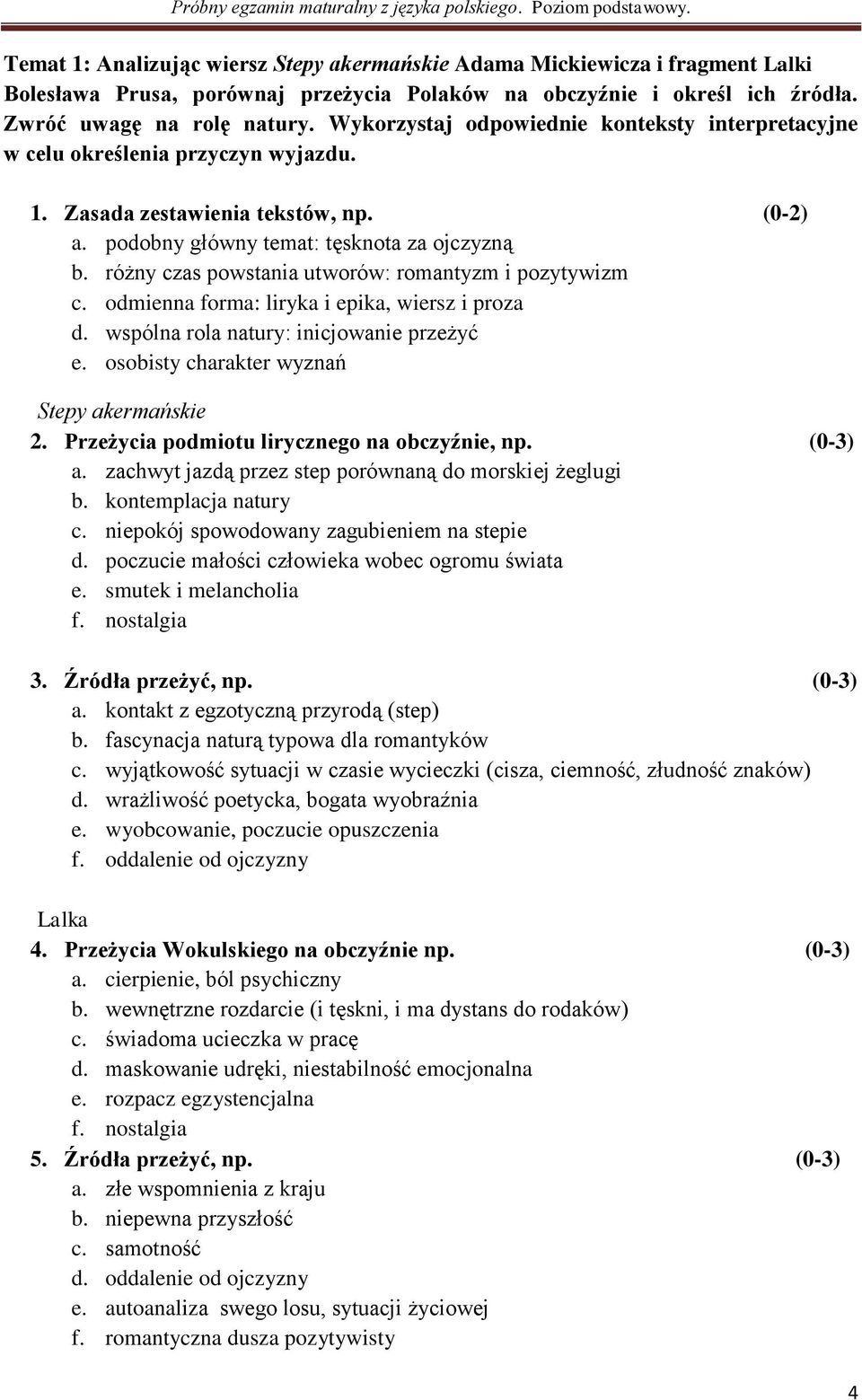 różny czas powstania utworów: romantyzm i pozytywizm c. odmienna forma: liryka i epika, wiersz i proza d. wspólna rola natury: inicjowanie przeżyć e. osobisty charakter wyznań Stepy akermańskie 2.