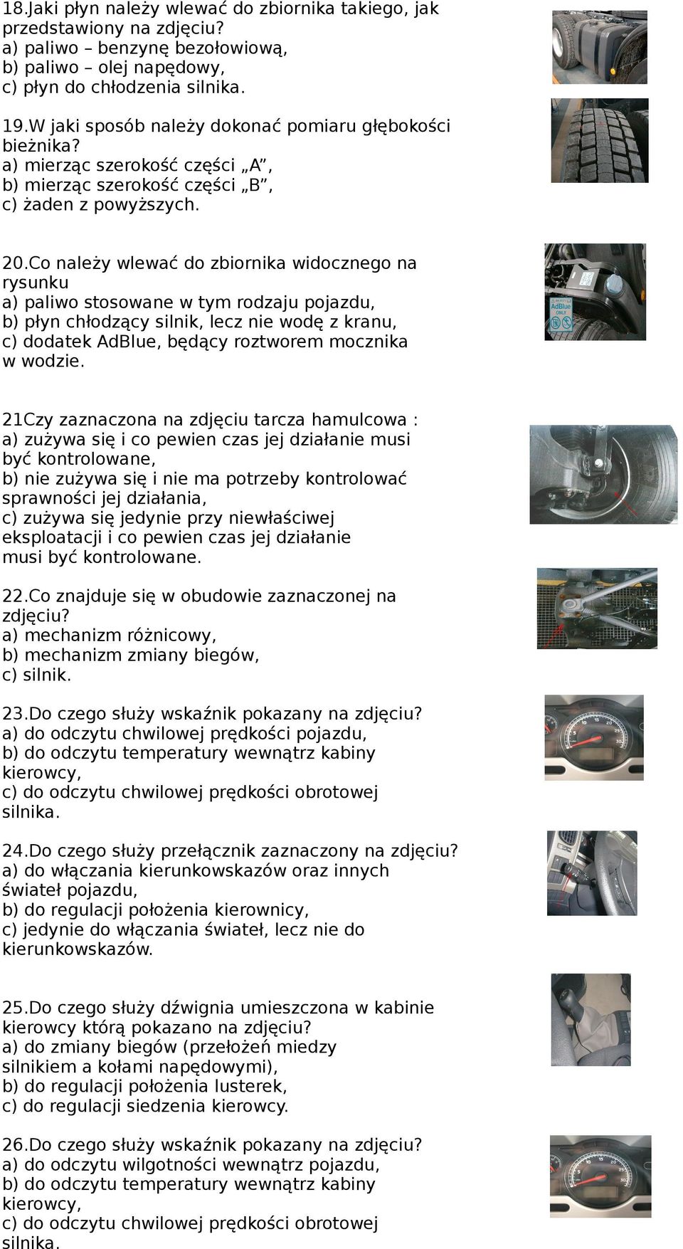 Co należy wlewać do zbiornika widocznego na rysunku a) paliwo stosowane w tym rodzaju pojazdu, b) płyn chłodzący silnik, lecz nie wodę z kranu, c) dodatek AdBlue, będący roztworem mocznika w wodzie.