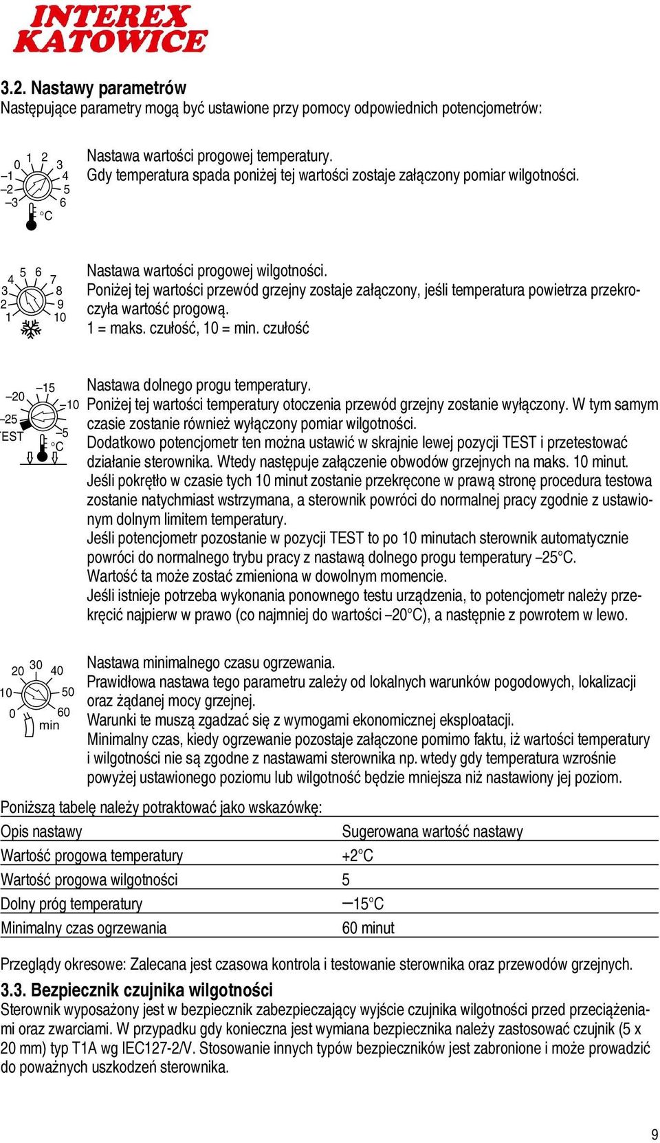 Poniżej tej wartości przewód grzejny zostaje załączony, jeśli temperatura powietrza przekroczyła wartość progową. 1 = maks. czułość, 10 = min.