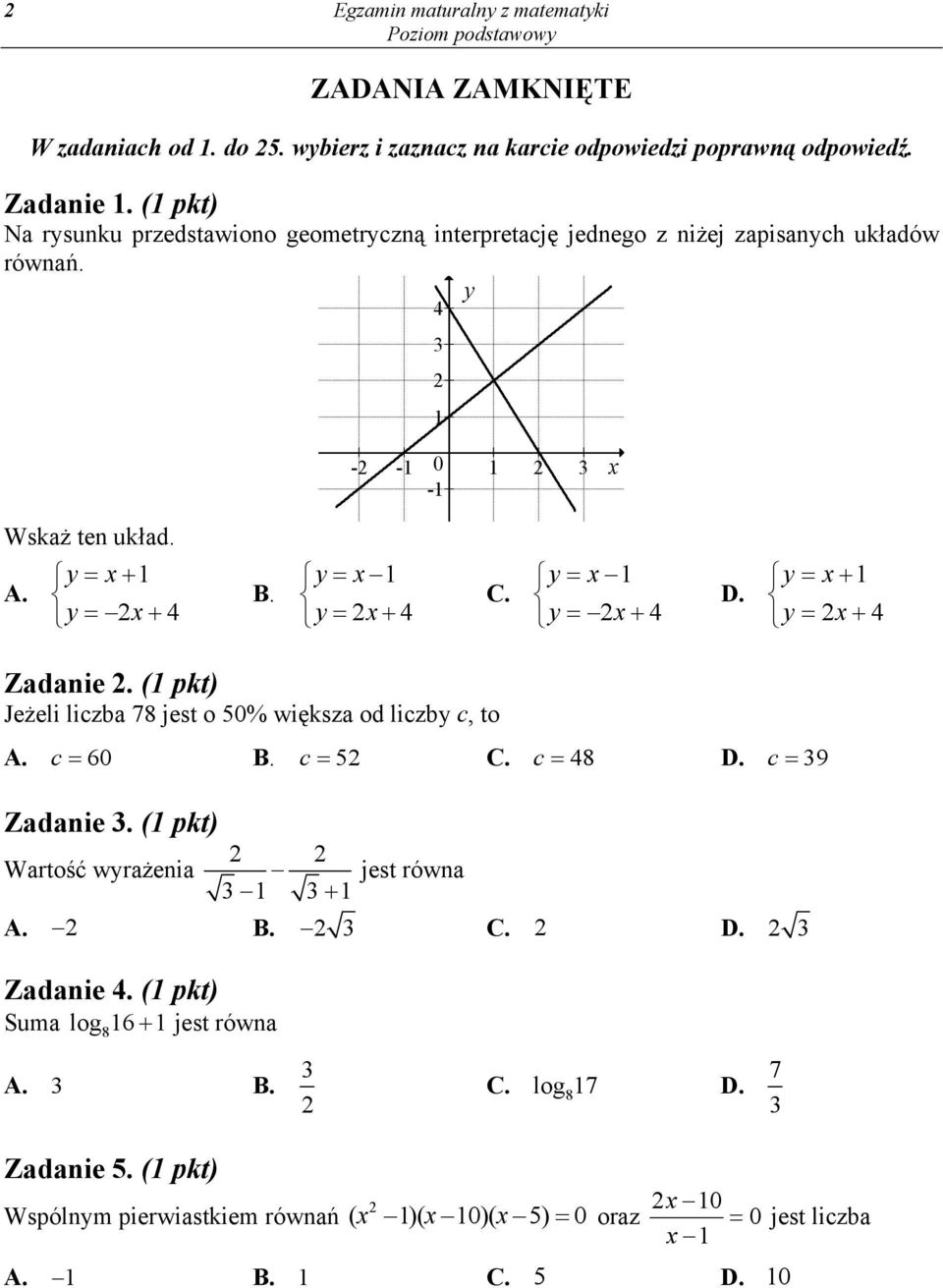 y x y x 4. y x y x 4. y x y x 4 Zadanie. ( pkt) Jeżeli liczba 78 jest o 50% większa od liczby c, to. c 60. c 5. c 48. c 39 Zadanie 3.