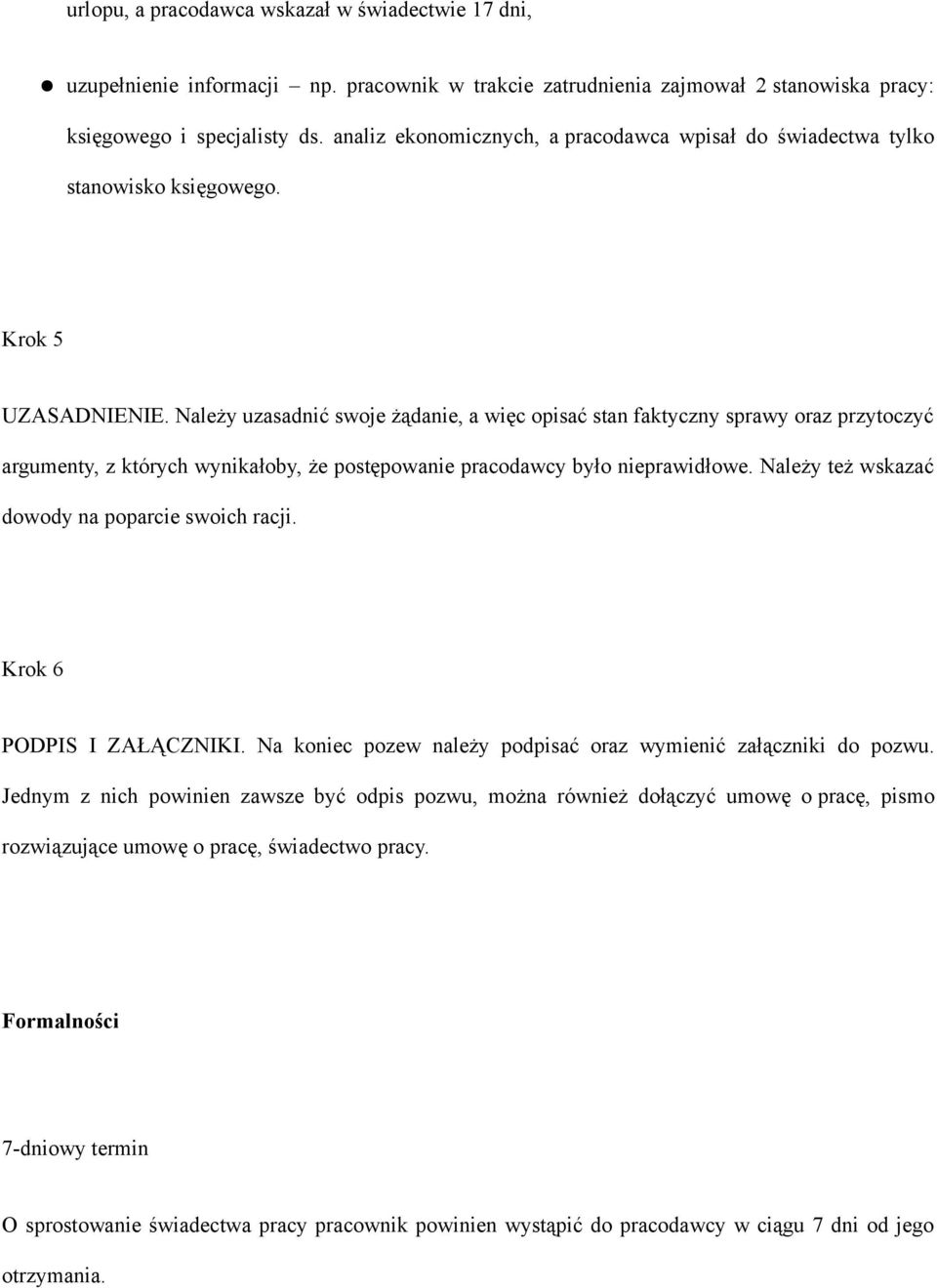 Należy uzasadnić swoje żądanie, a więc opisać stan faktyczny sprawy oraz przytoczyć argumenty, z których wynikałoby, że postępowanie pracodawcy było nieprawidłowe.