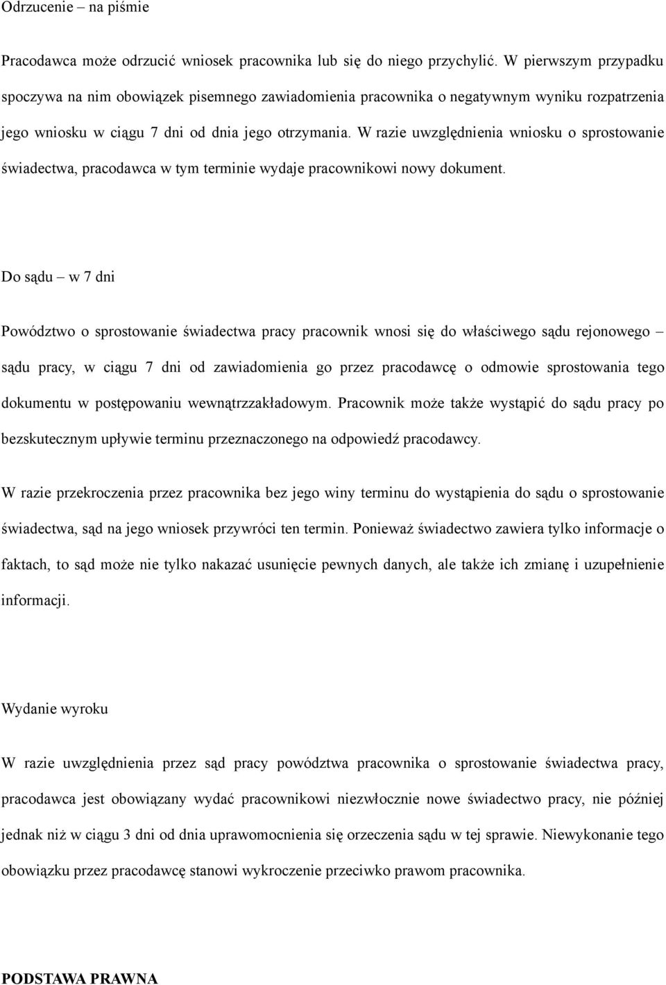 W razie uwzględnienia wniosku o sprostowanie świadectwa, pracodawca w tym terminie wydaje pracownikowi nowy dokument.